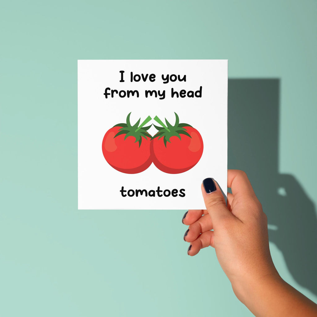 I Love You From My Head Tomatoes - Anniversary & Valentine's Day Card