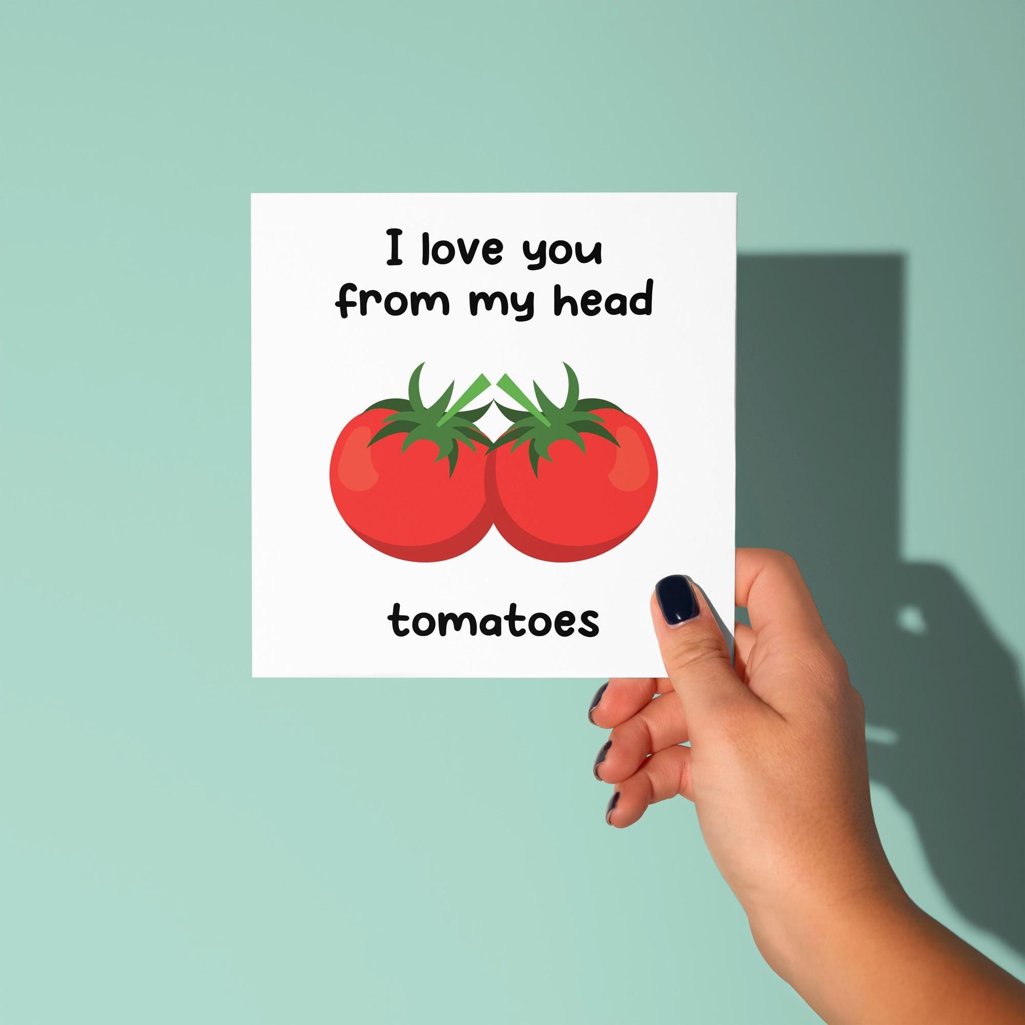 I Love You From My Head Tomatoes - Anniversary & Valentine's Day Card