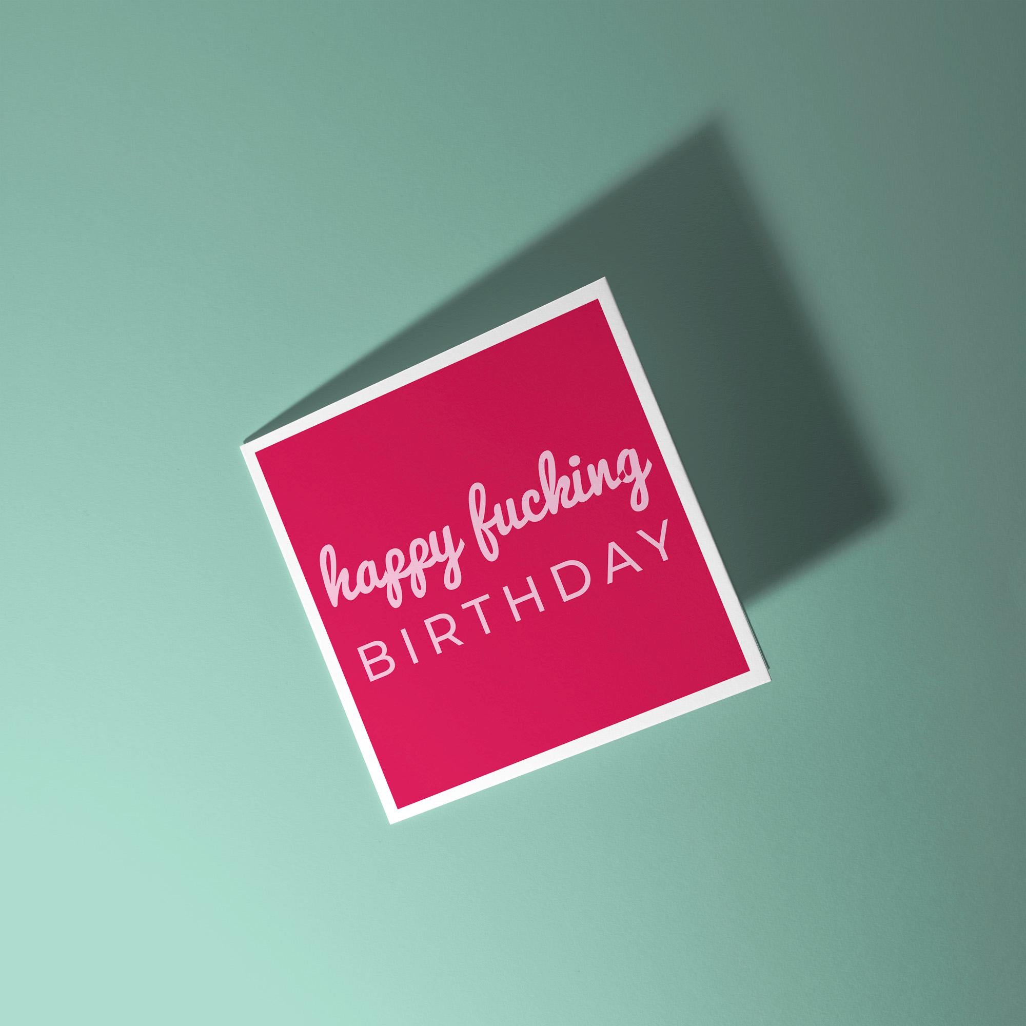 Happy Fucking Birthday - Birthday Card