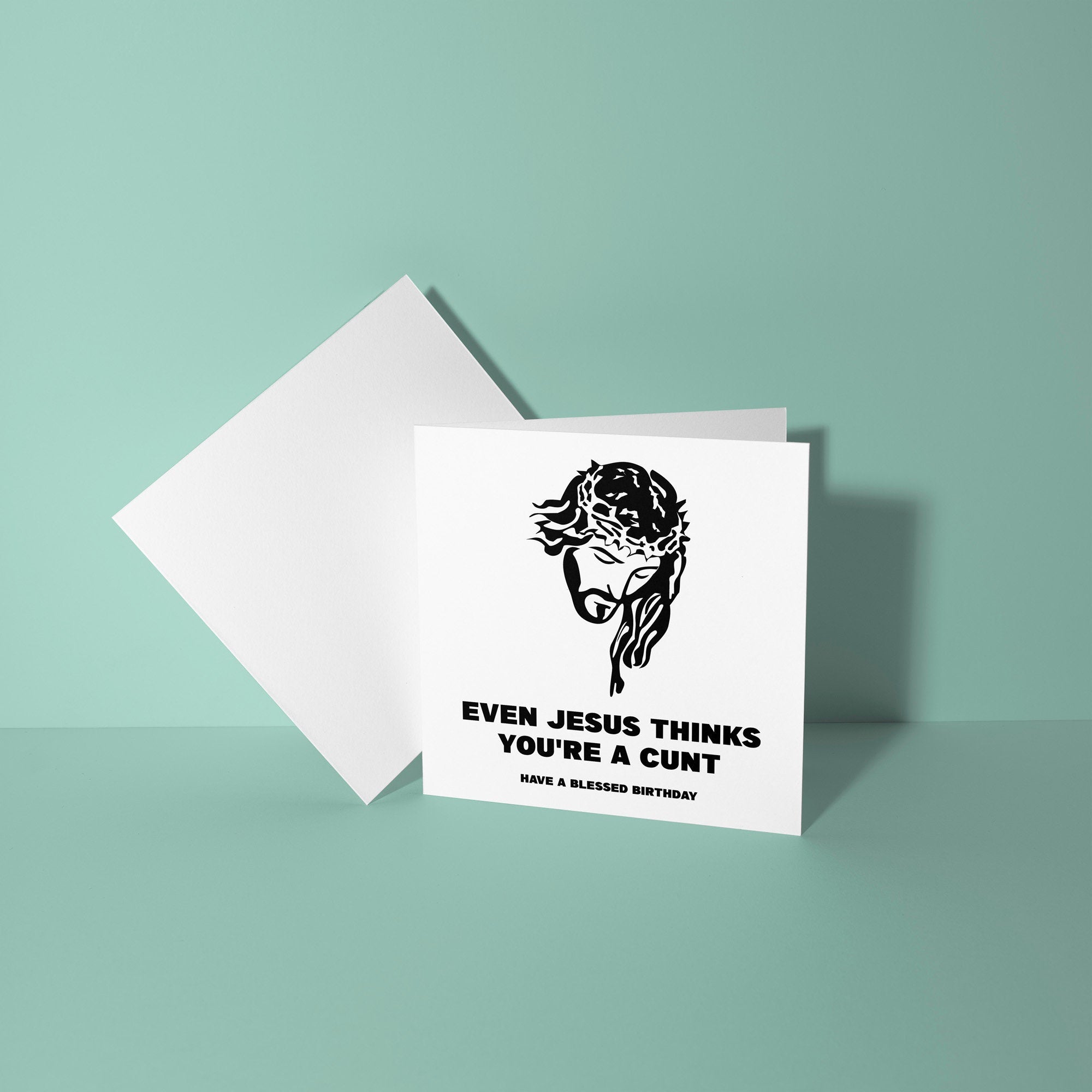 Even Jesus Thinks You're A Cunt - Birthday Card