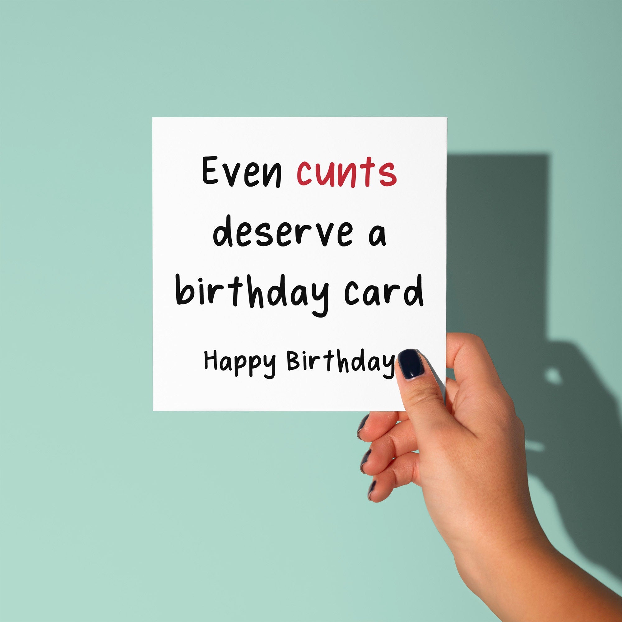 Even Cunts Deserve A Birthday Card - Birthday Card