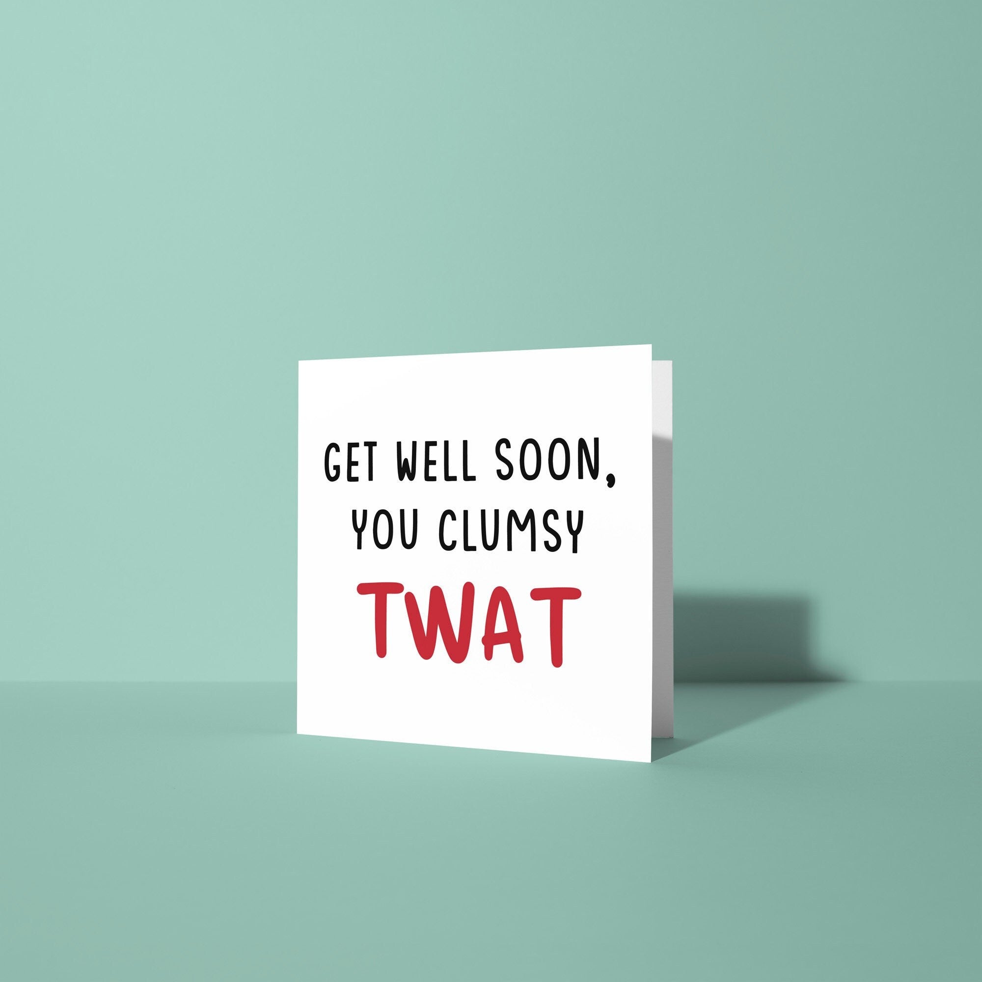 Get Well Soon You Clumsy Twat - Get Well Soon Card