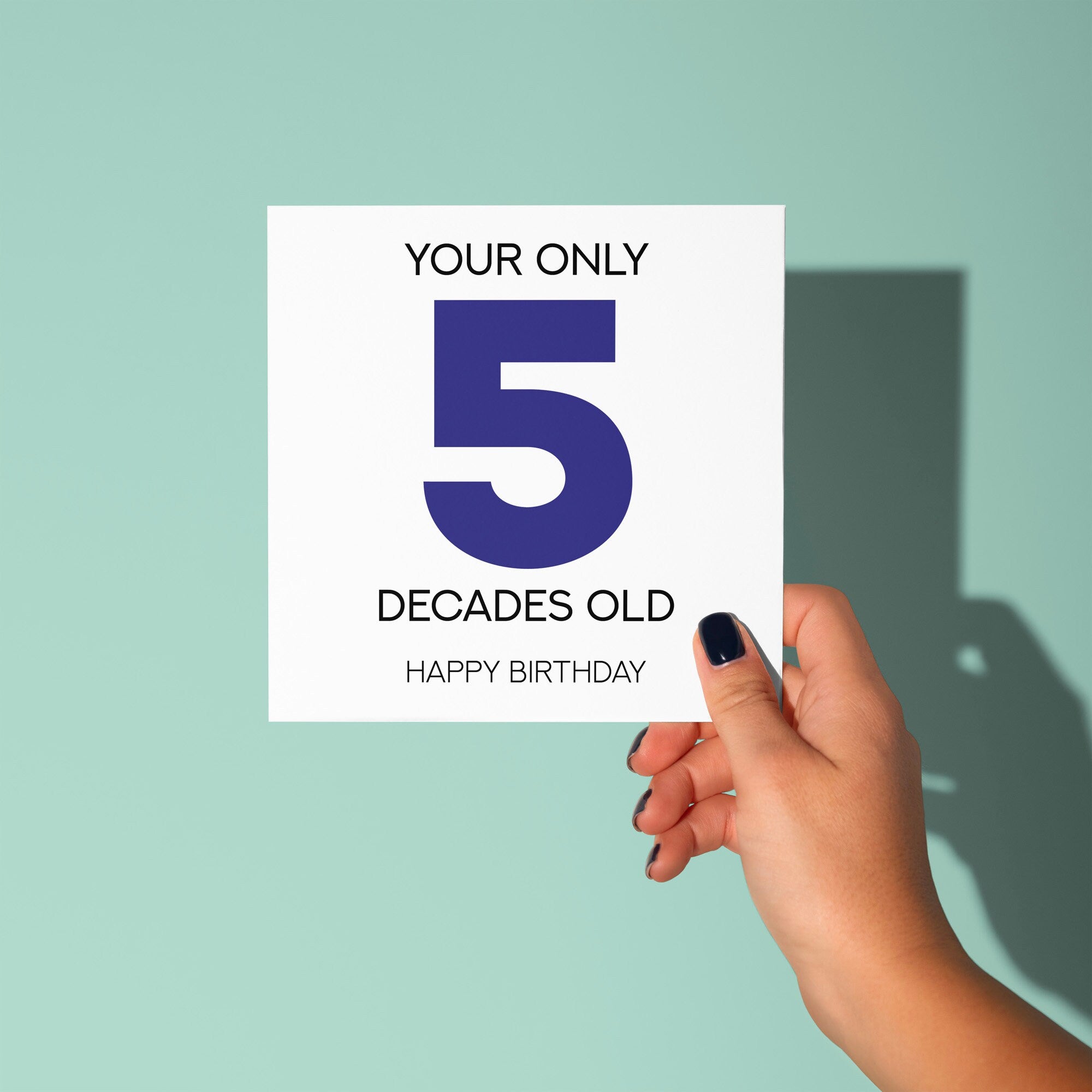 Your Only 5 Decades Old - 50th Birthday Card