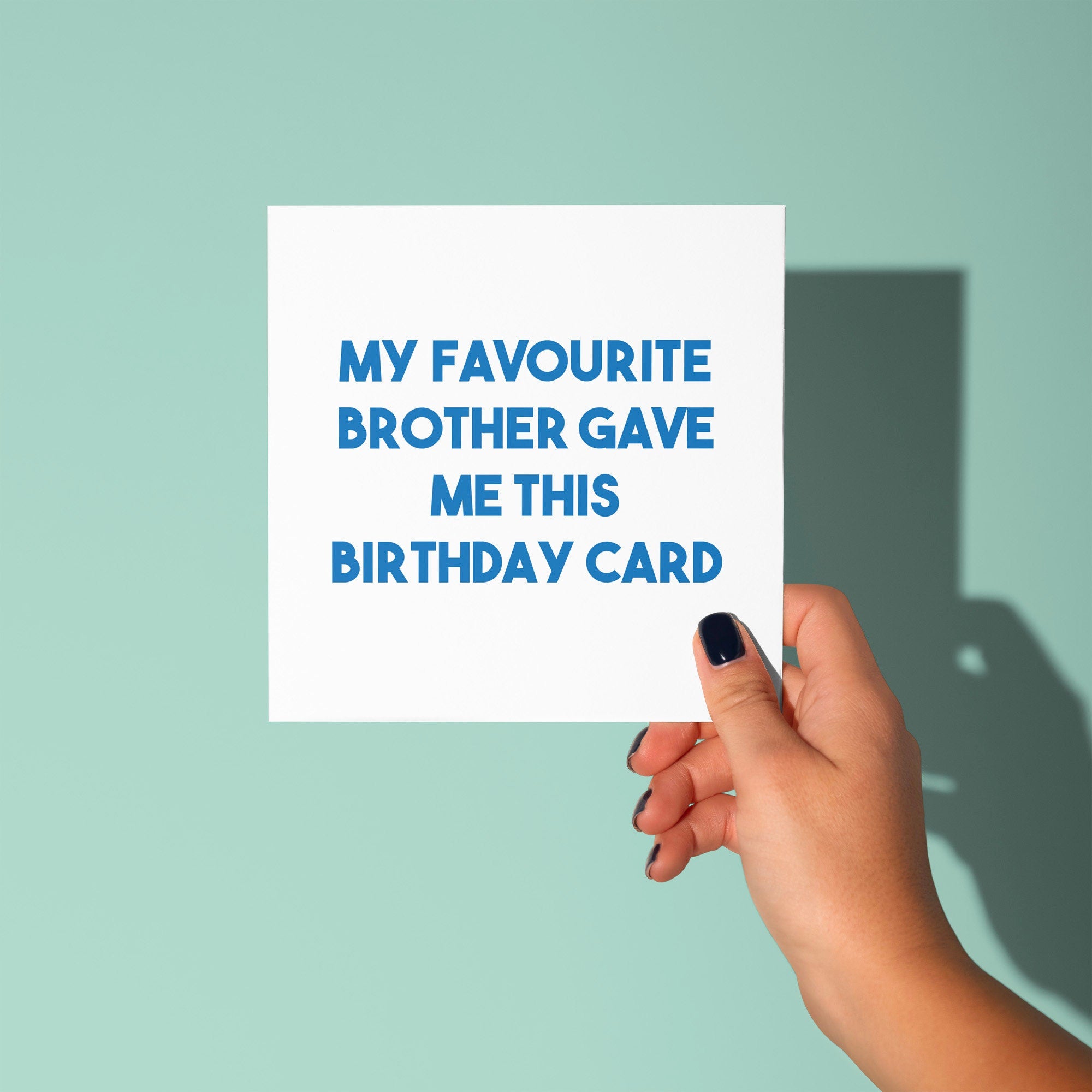 My Favourite Brother Gave Me This Birthday Card