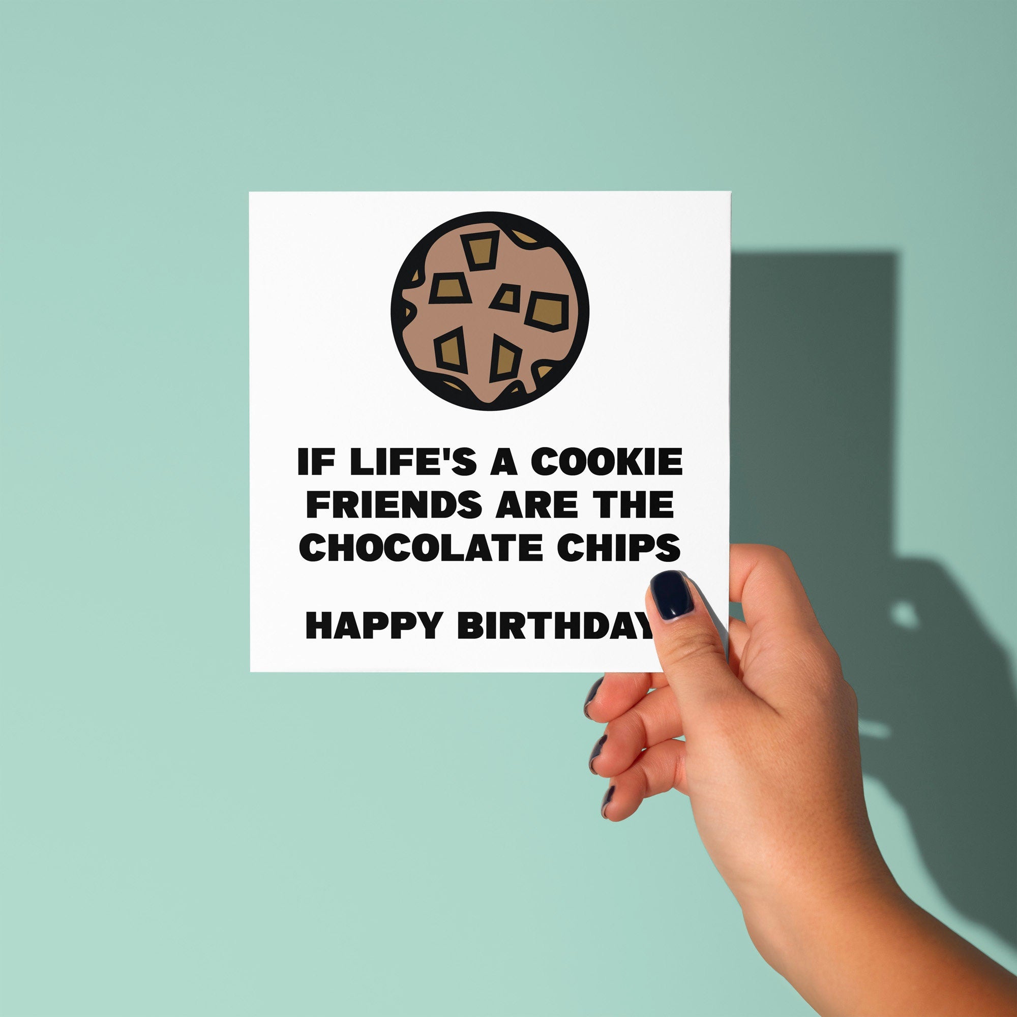 If Life's A Cookie Friends Are The Chocolate Chips - Birthday Card