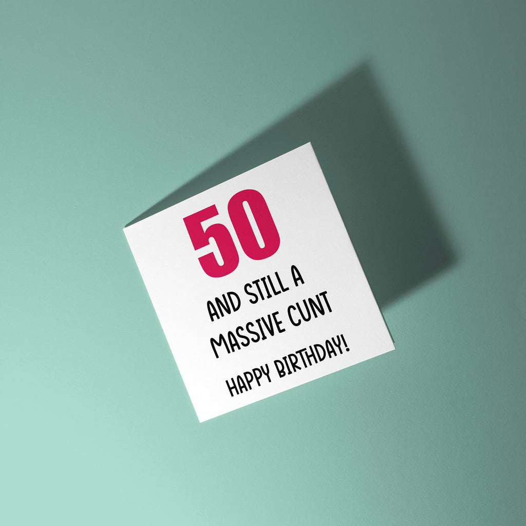 50 And Still A Cunt - 50th Birthday Card