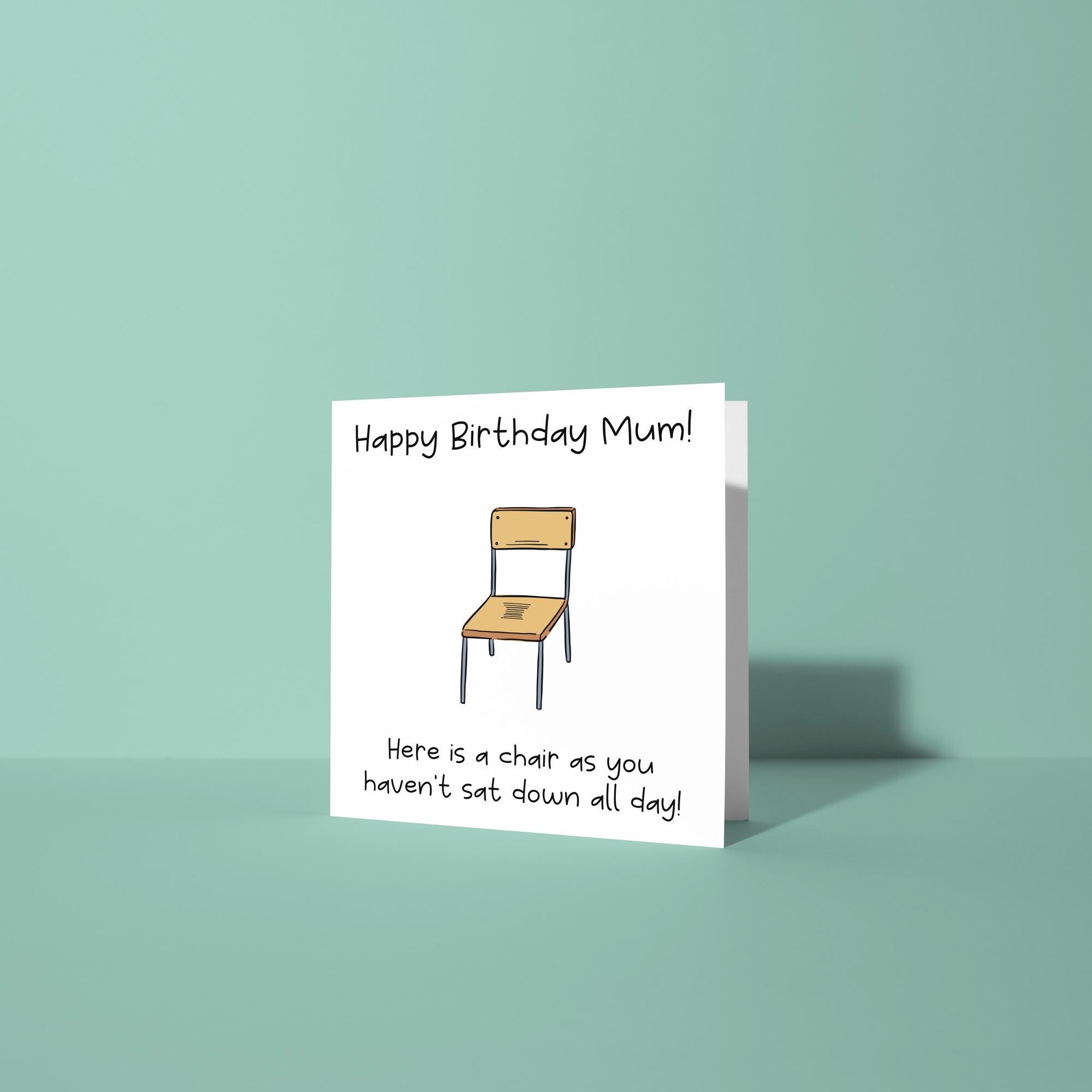 Have A Chair Mum, You Haven't Sat Down All Day - Birthday Card for Mum