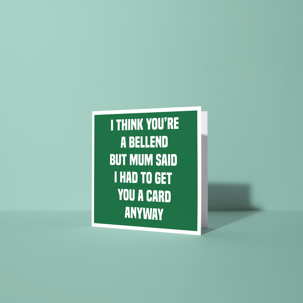 I Think You're a Bellend - Birthday Card for Sibling