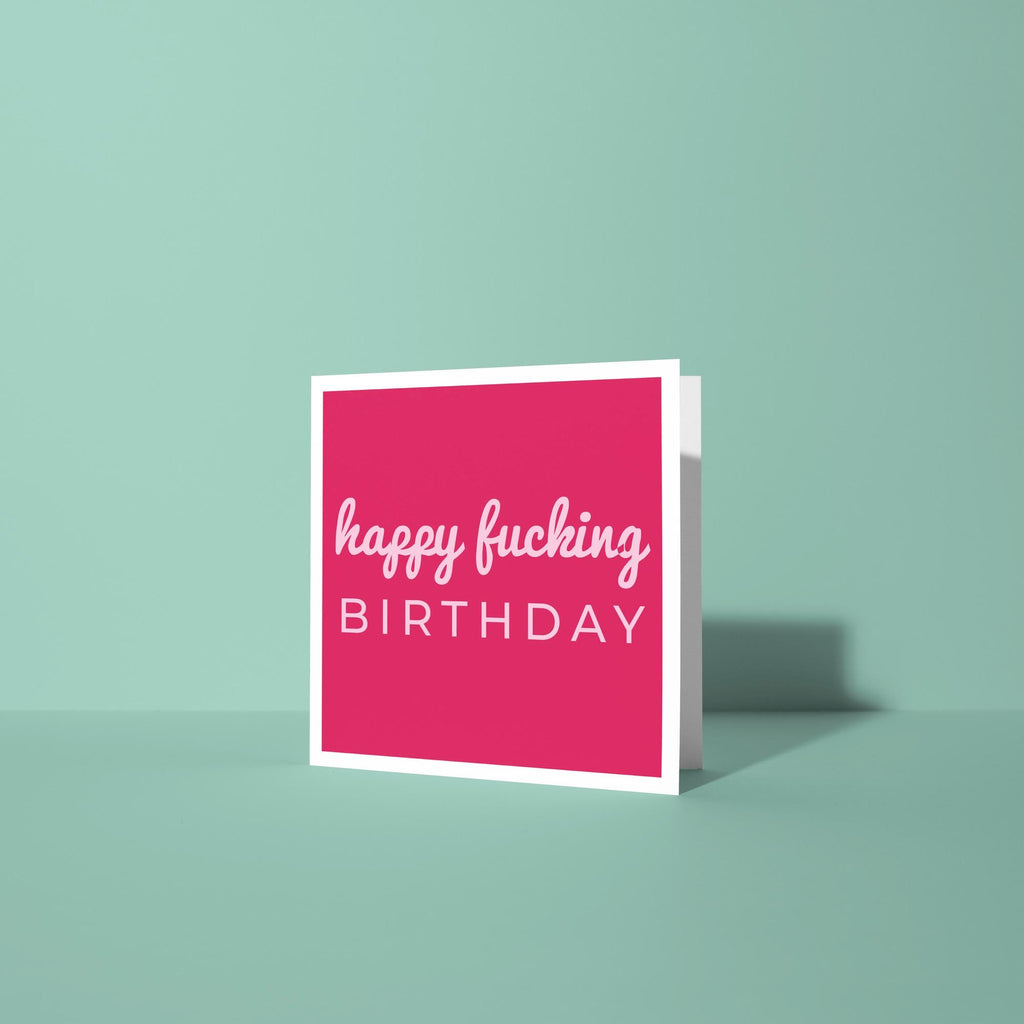 Happy Fucking Birthday - Birthday Card