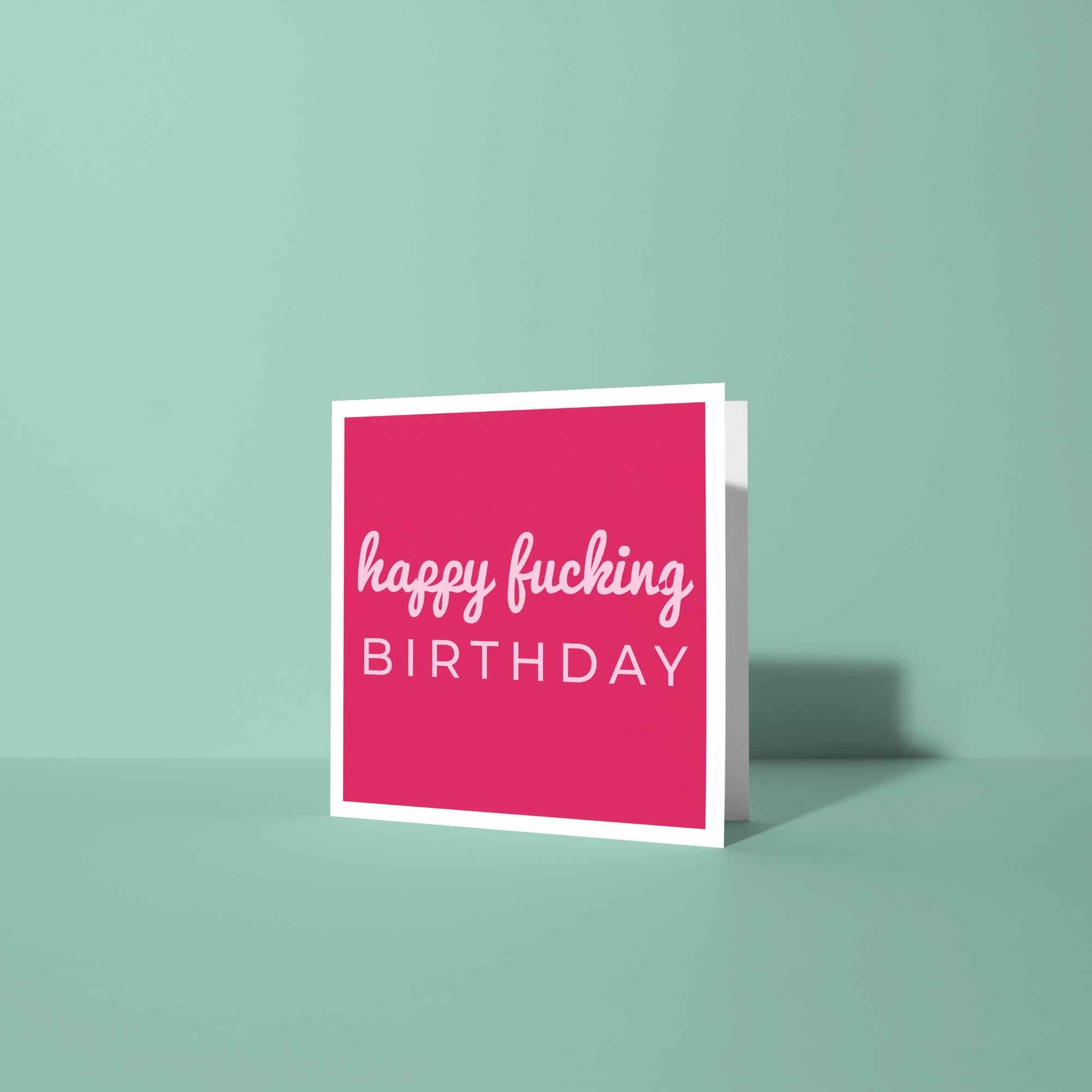 Happy Fucking Birthday - Birthday Card