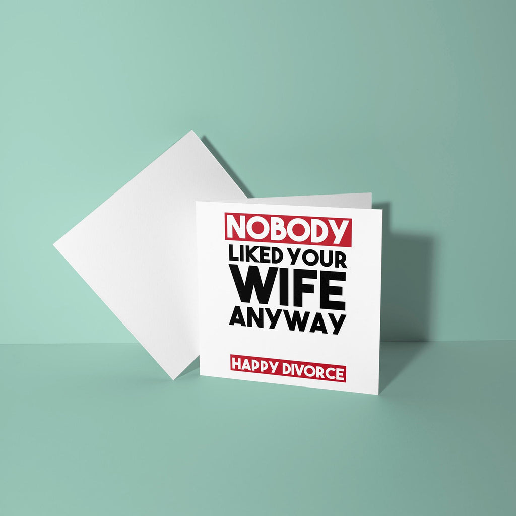 Nobody Liked Your Wife - Divorce Congratulations Card