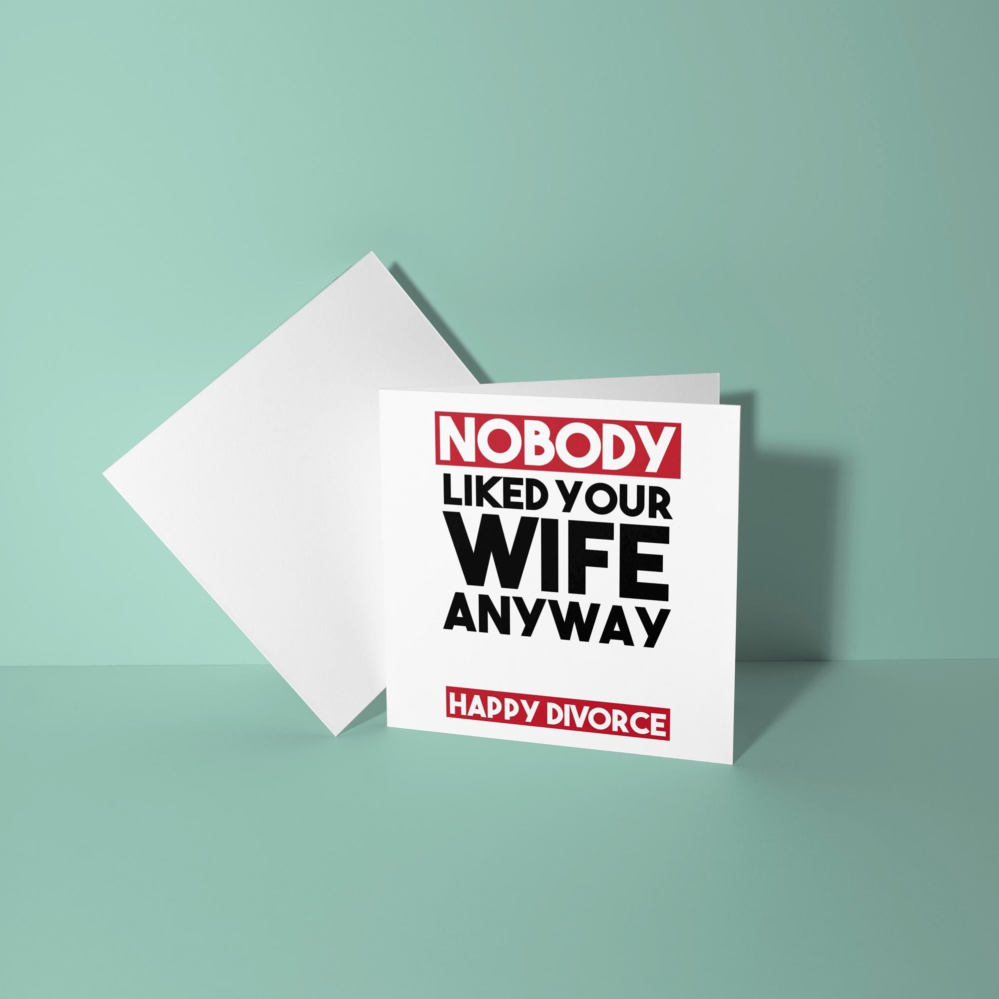 Nobody Liked Your Wife - Divorce Congratulations Card