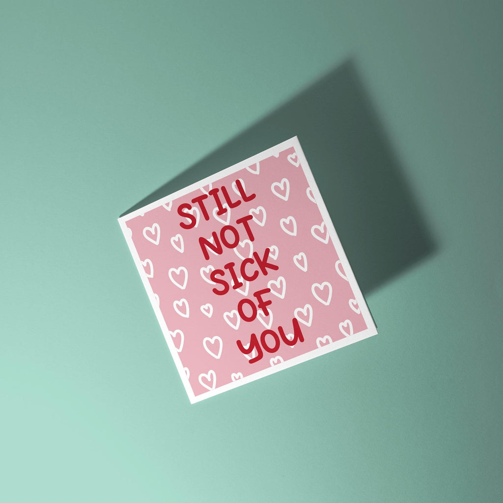 Still Not Sick of You - Anniversary & Valentine's Day Card