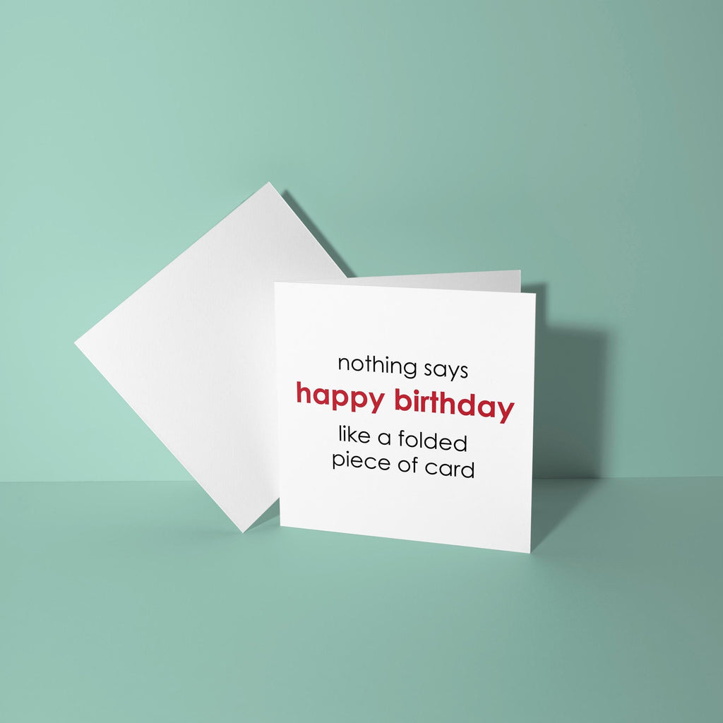 Nothing Says Happy Birthday Like A Folded Card - Birthday Card