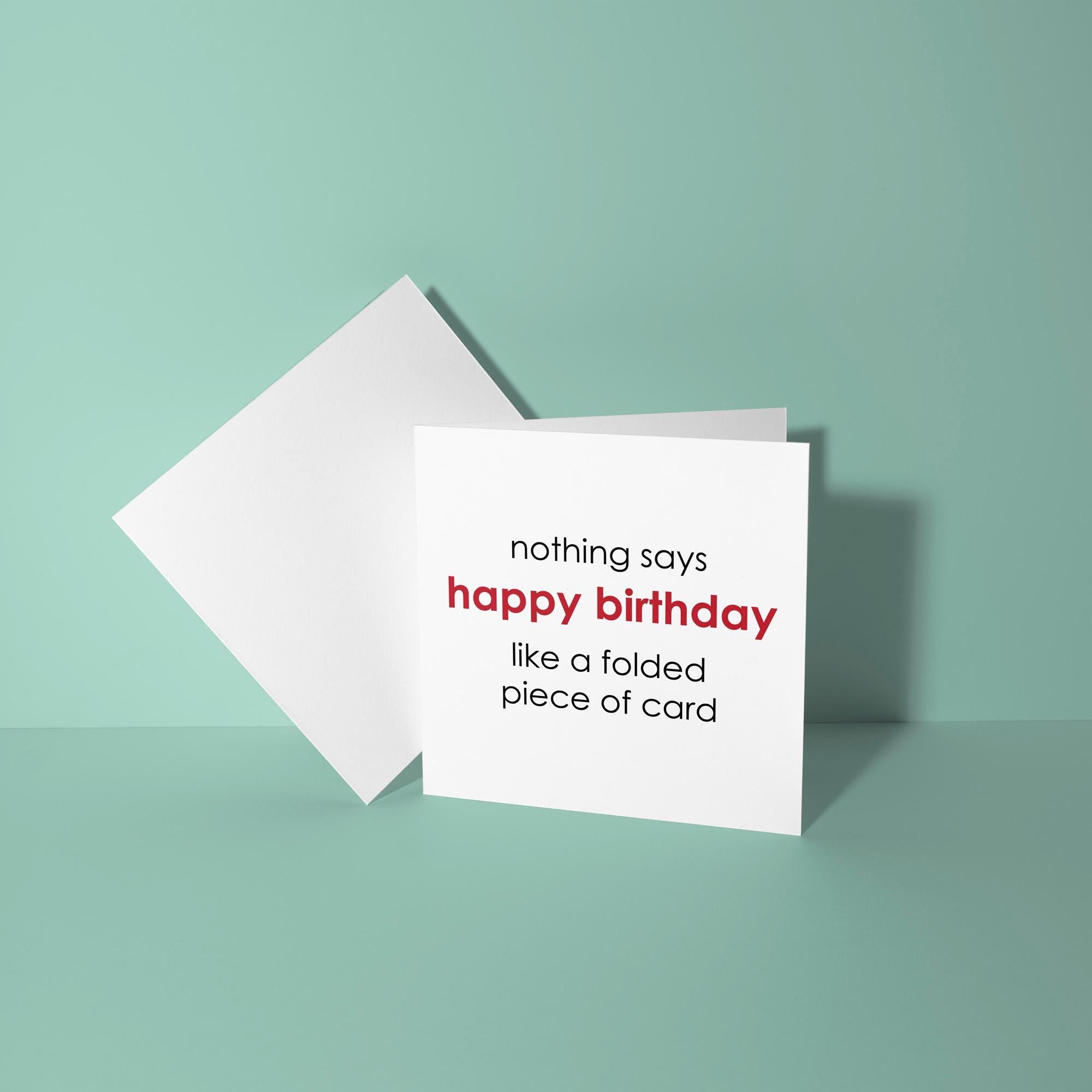 Nothing Says Happy Birthday Like A Folded Card - Birthday Card
