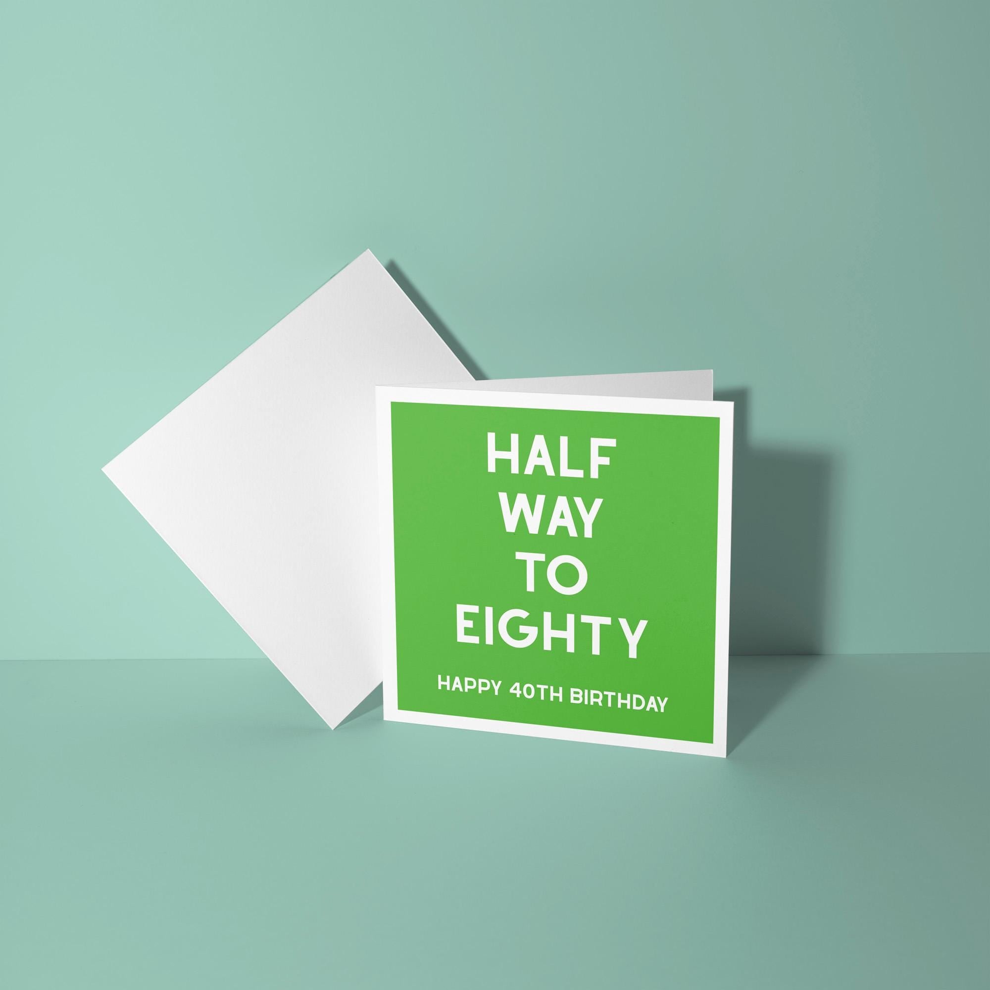 Half Way To Eighty, Happy 40th Birthday - Fortieth Birthday Card