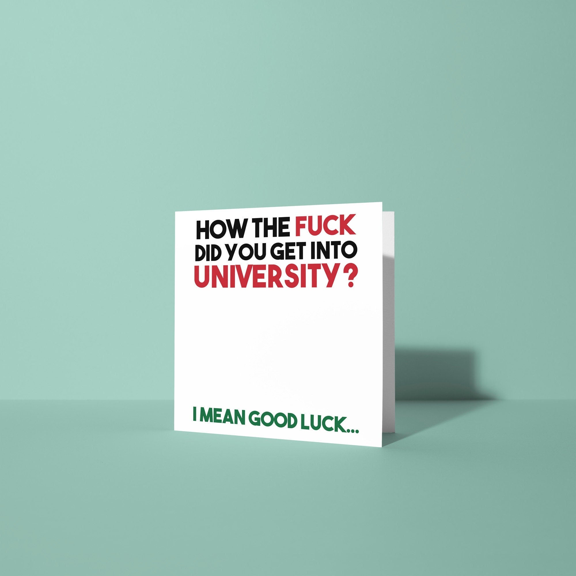 How The Fuck Did You Get Into Uni - Good Luck At University Card
