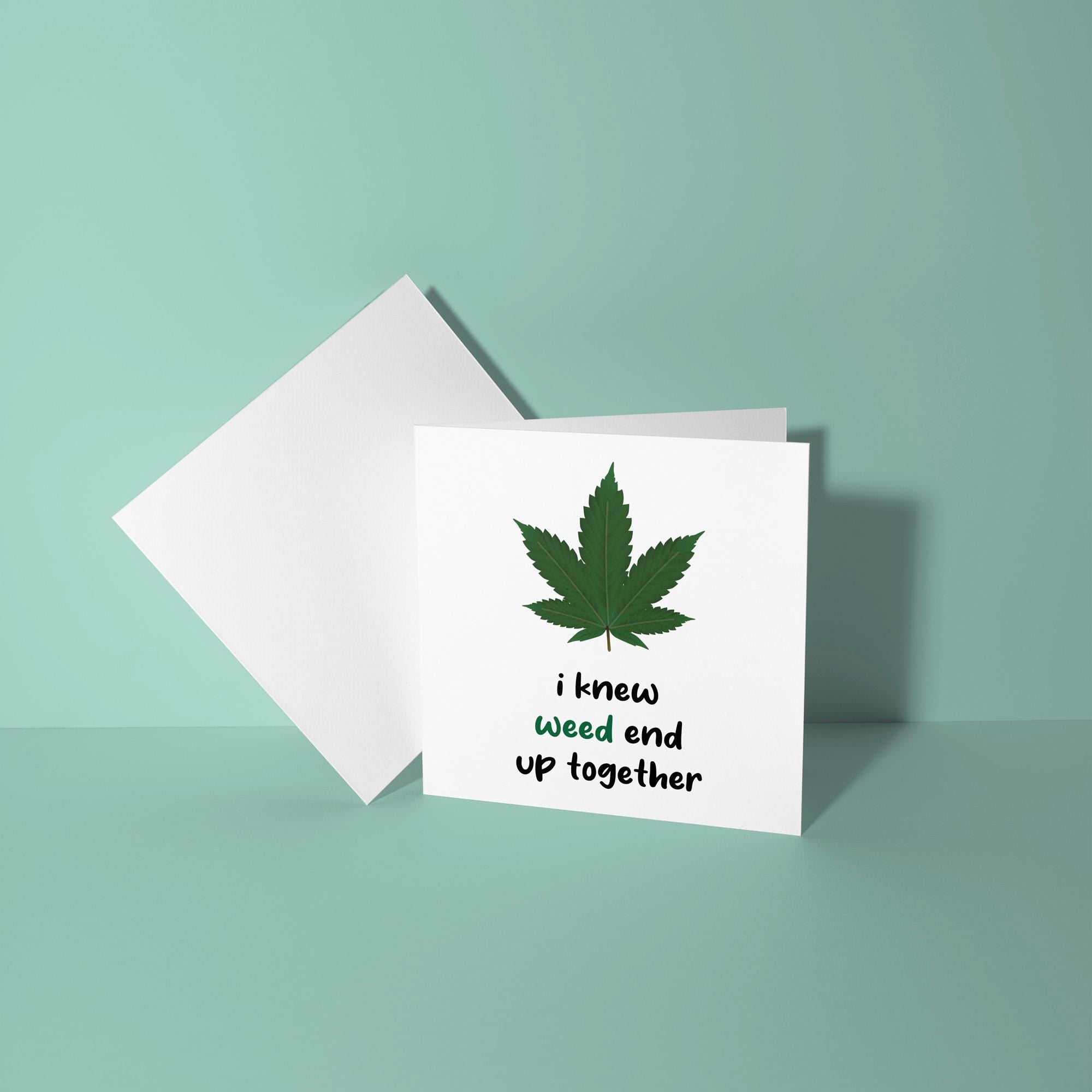 I Knew Weed End Up Together - Anniversary & Valentine's Day Card