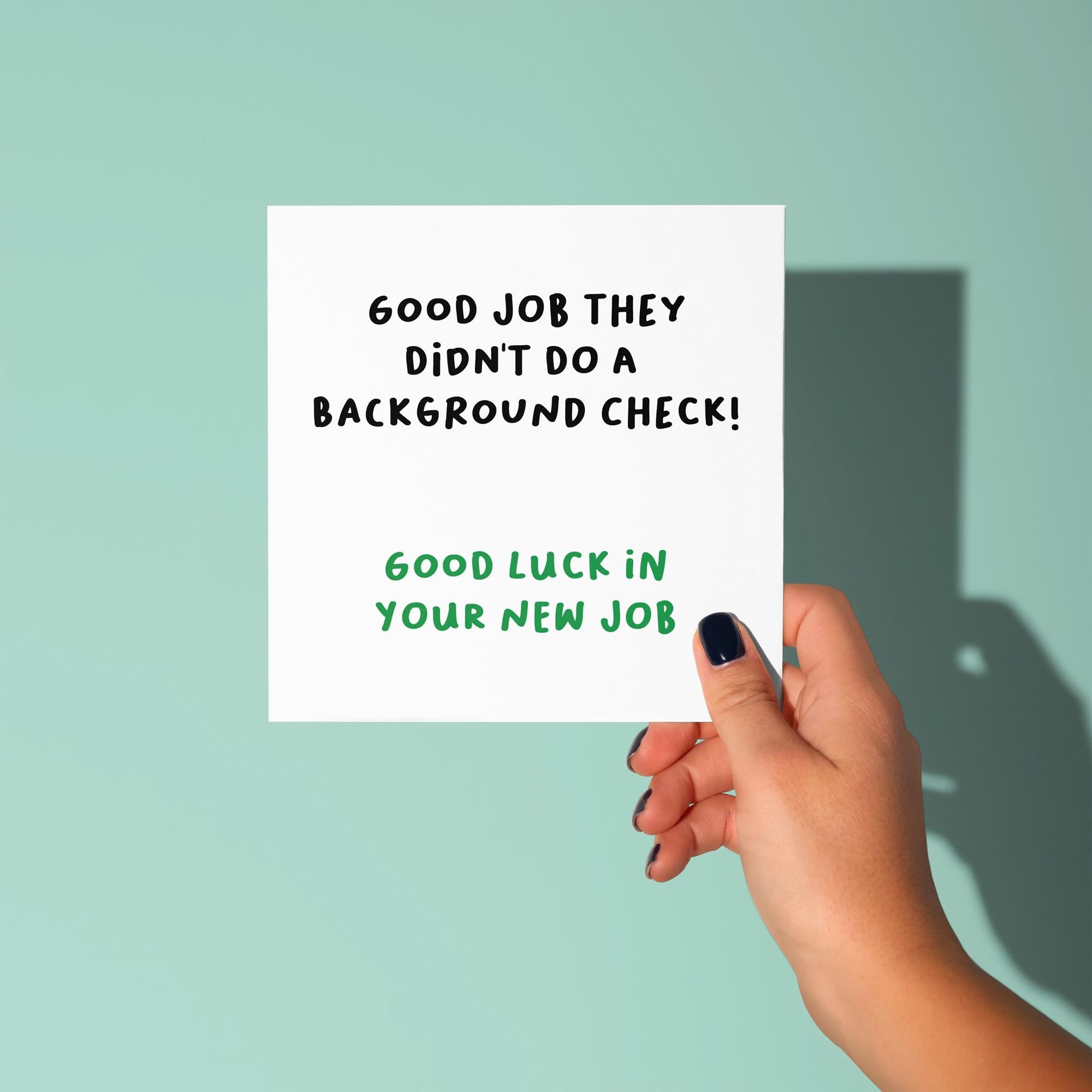 Good Job They Didn't Do A Background Check - Good Luck In New Job Card