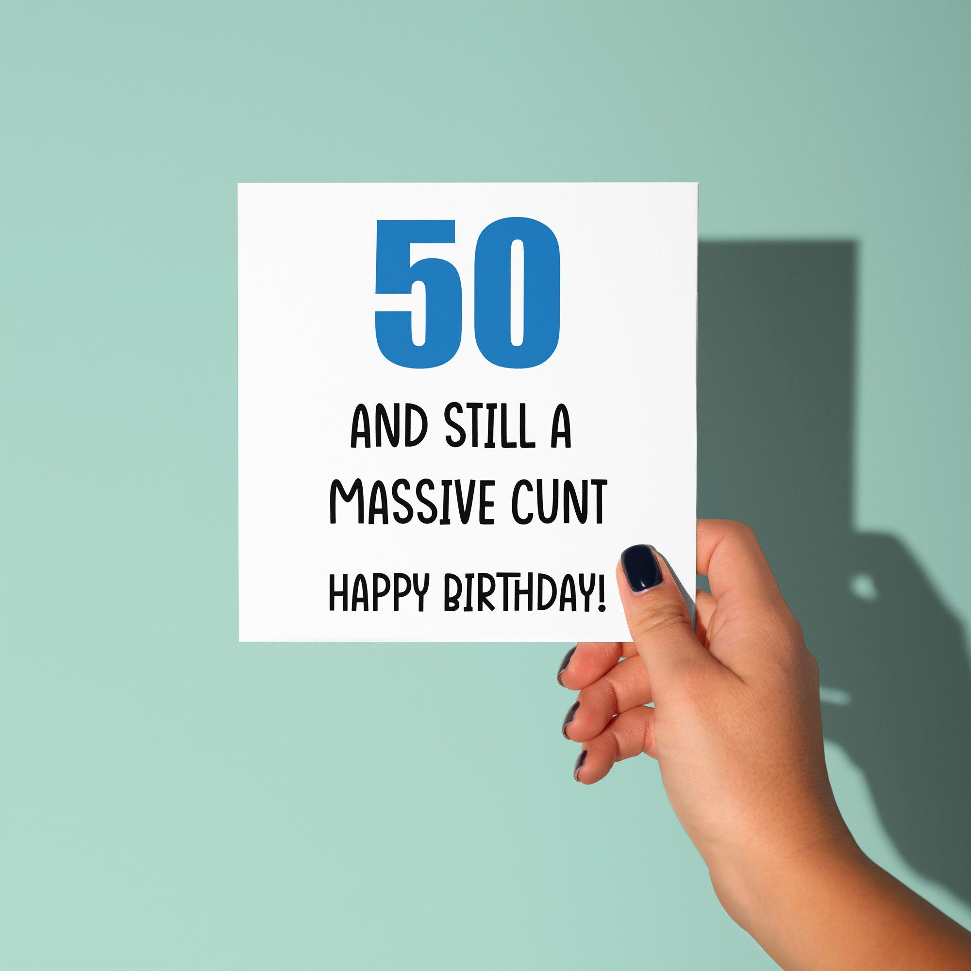50 And Still A Cunt - 50th Birthday Card
