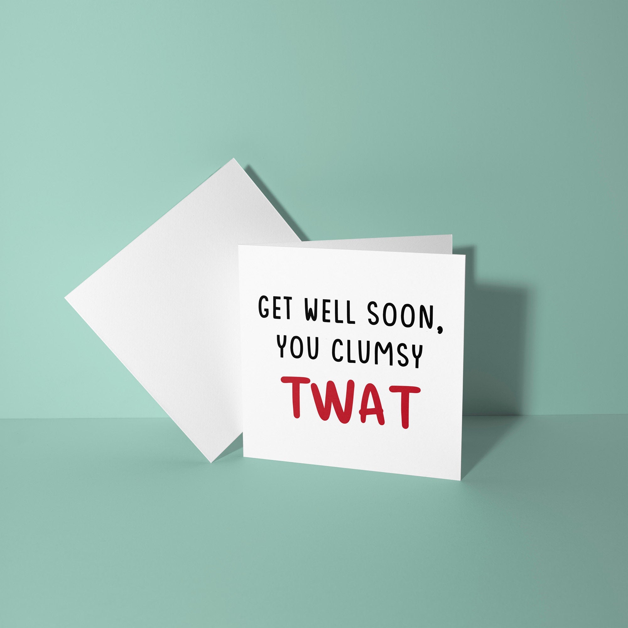 Get Well Soon You Clumsy Twat - Get Well Soon Card