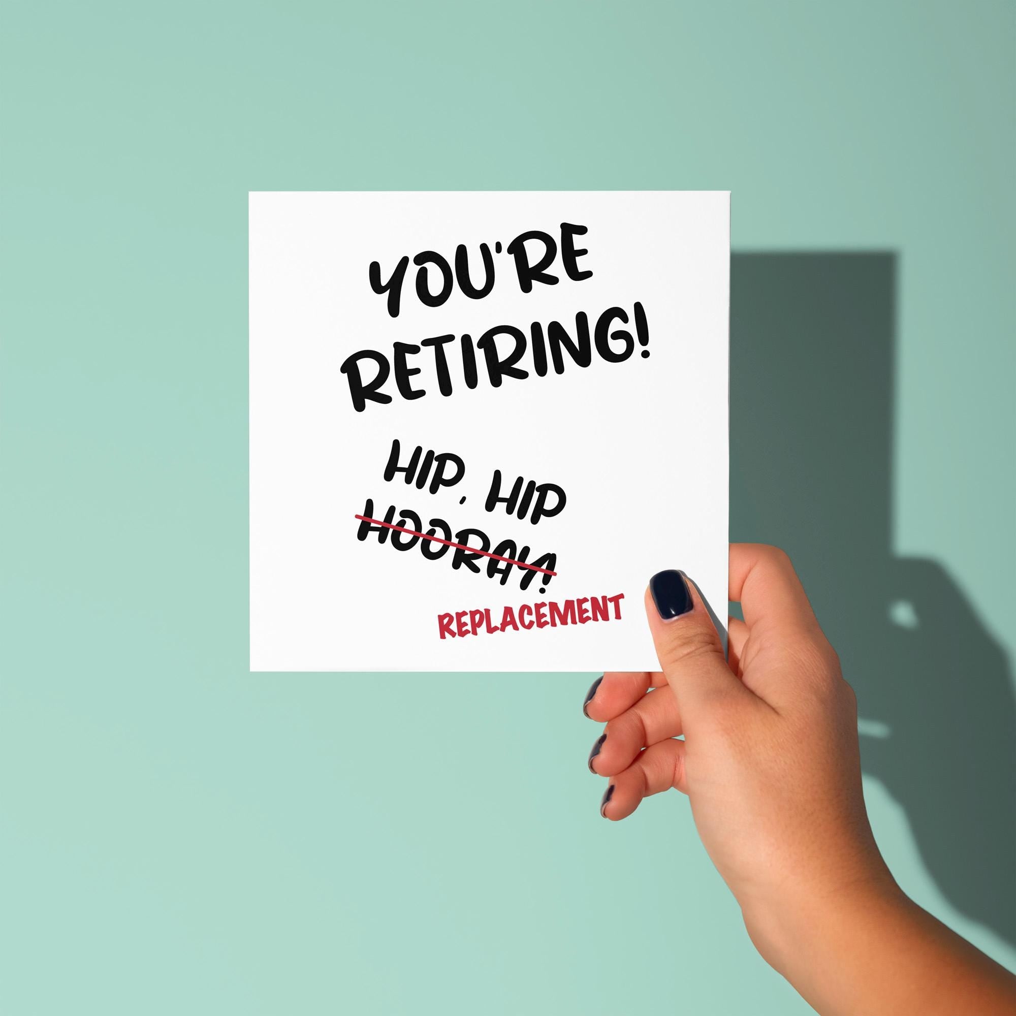 You're Retiring, Hip Hip Replacement Joke - Retirement Card