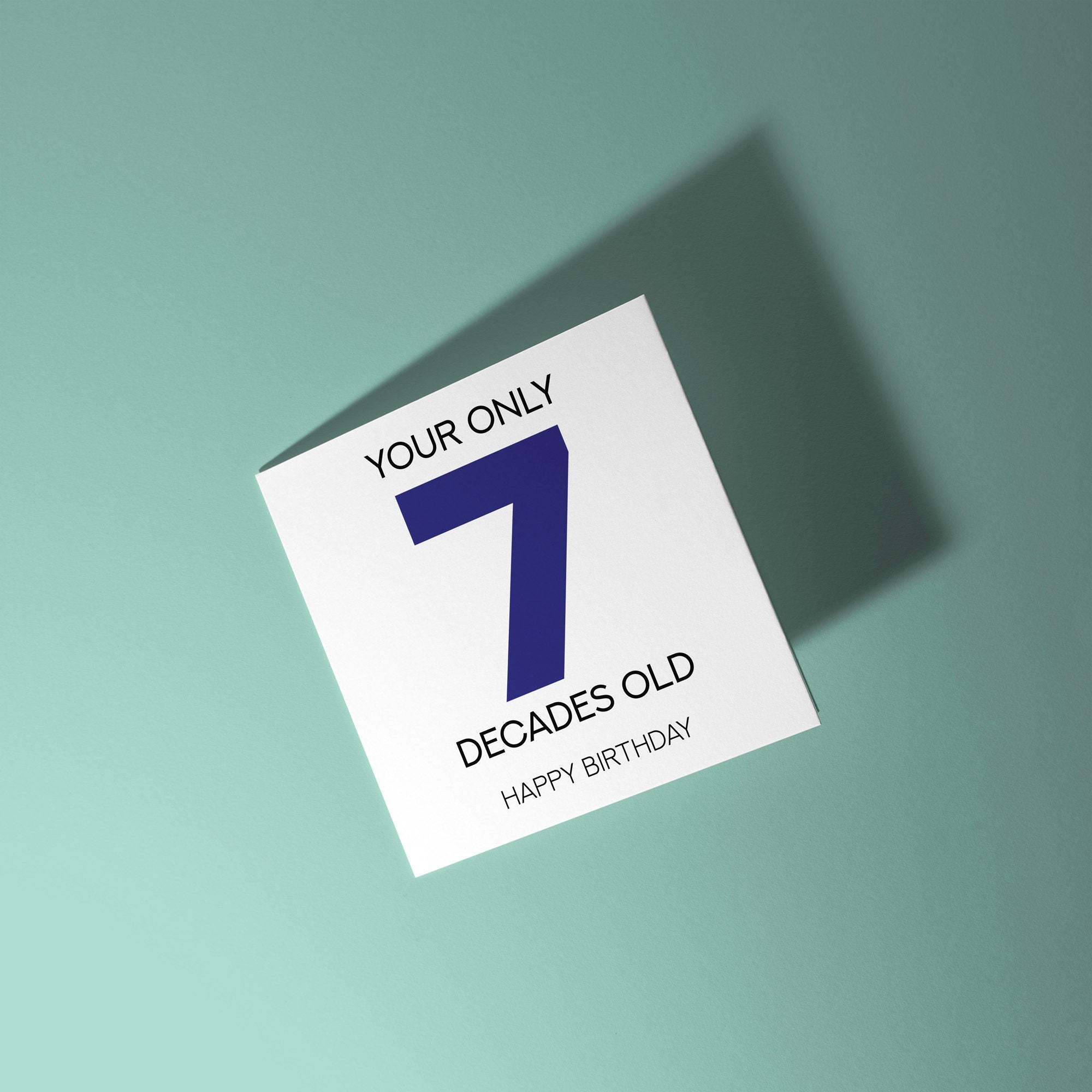 Your Only 7 Decades Old - 70th Birthday Card