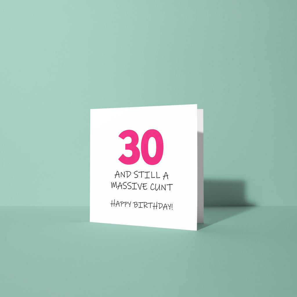30 and Still A Cunt - 30th Birthday Card