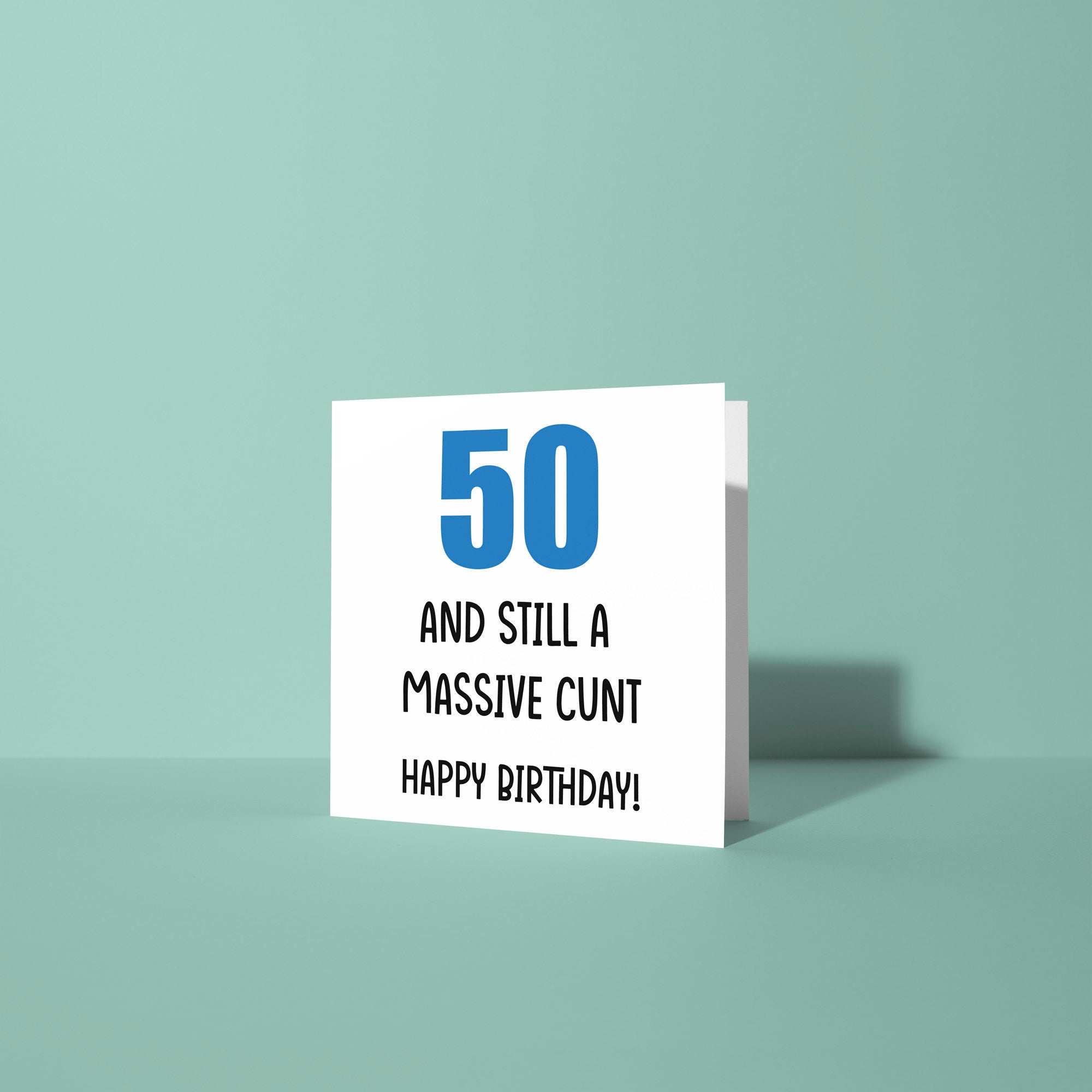 50 And Still A Cunt - 50th Birthday Card