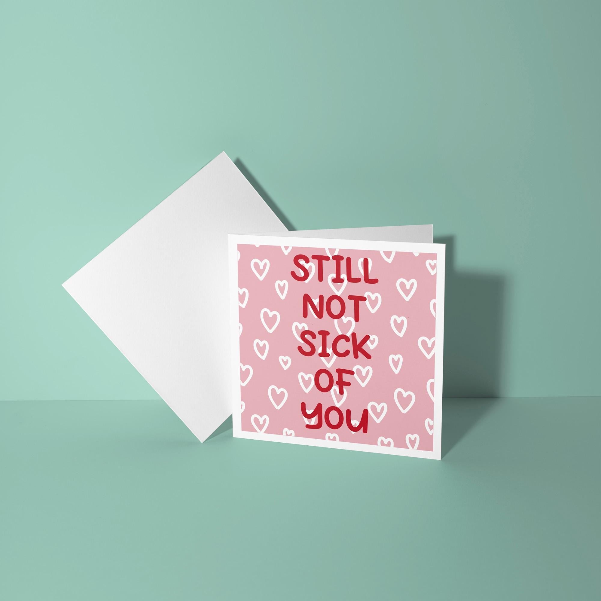 Still Not Sick of You - Anniversary & Valentine's Day Card