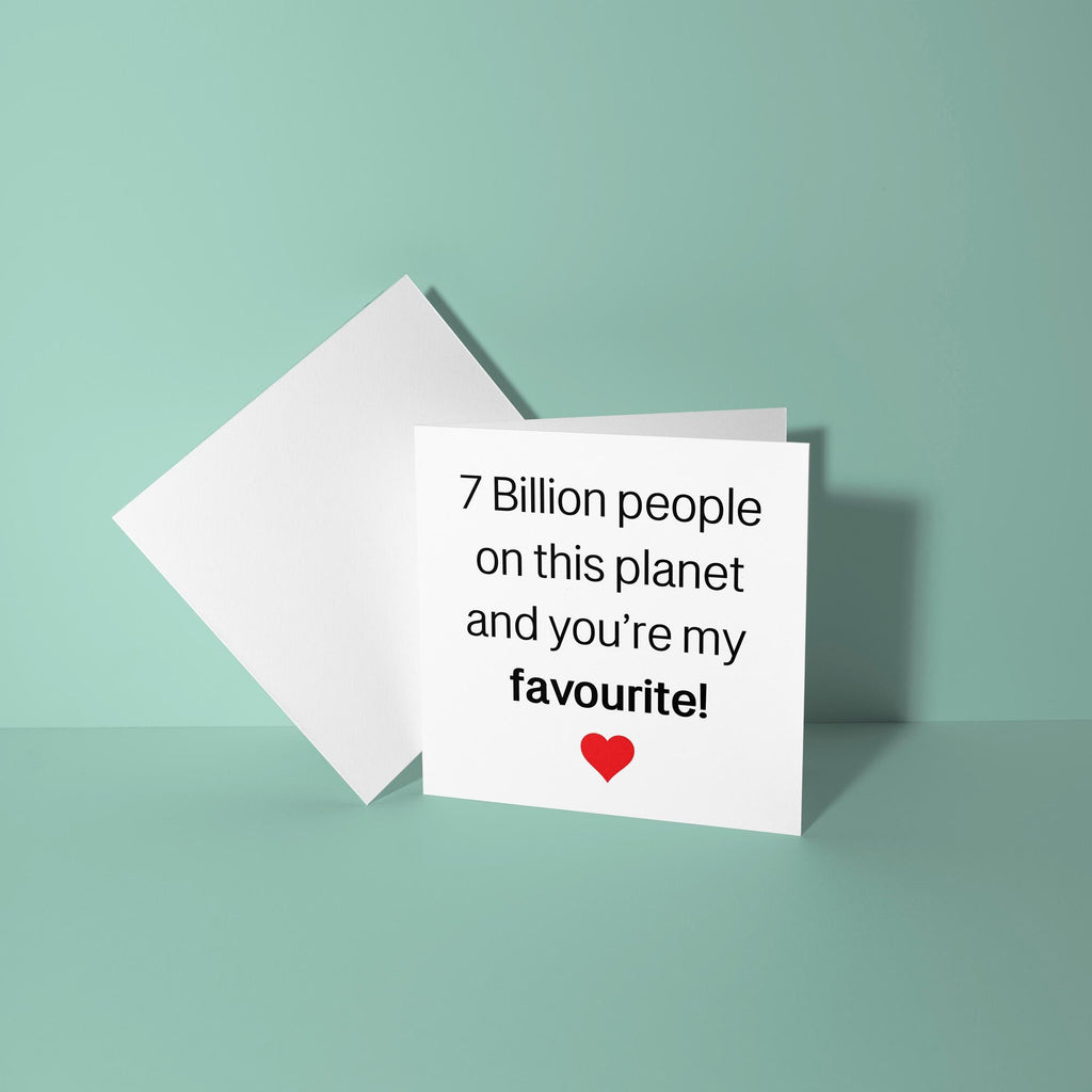 7 Billion People and Your My Favourite - Anniversary & Valentine's Day Card
