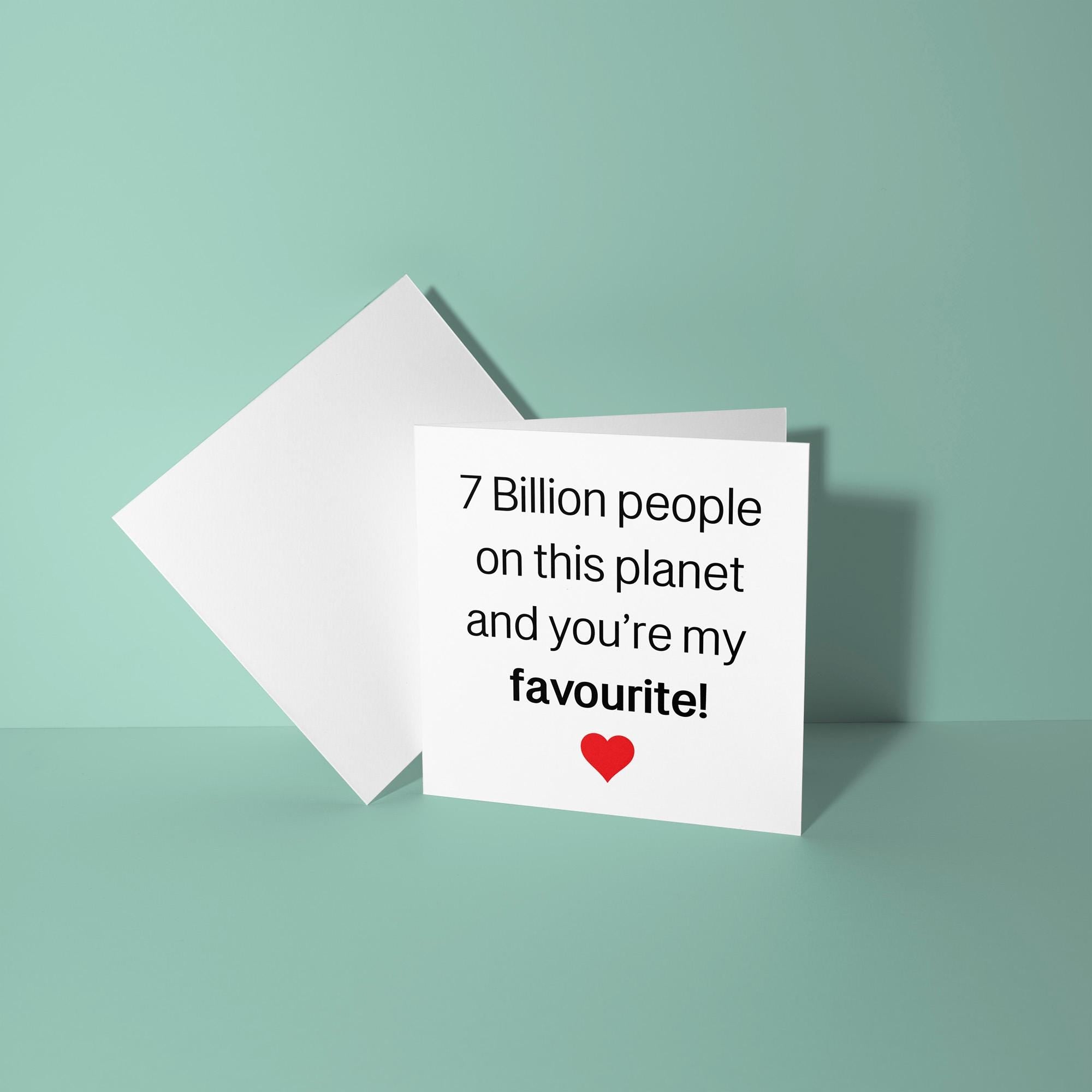 7 Billion People and Your My Favourite - Anniversary & Valentine's Day Card