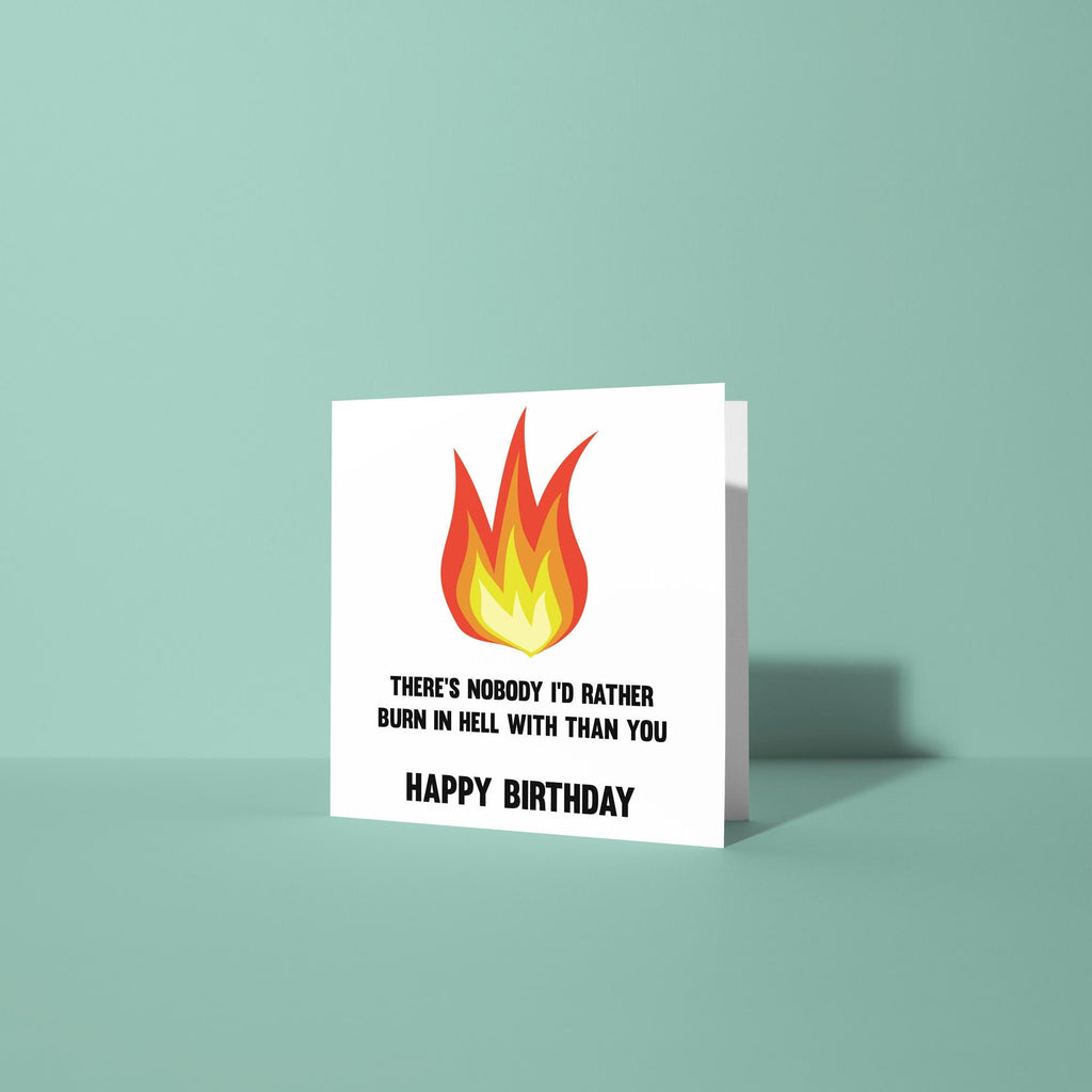 No One I'd Rather Burn In Hell With - Birthday Card