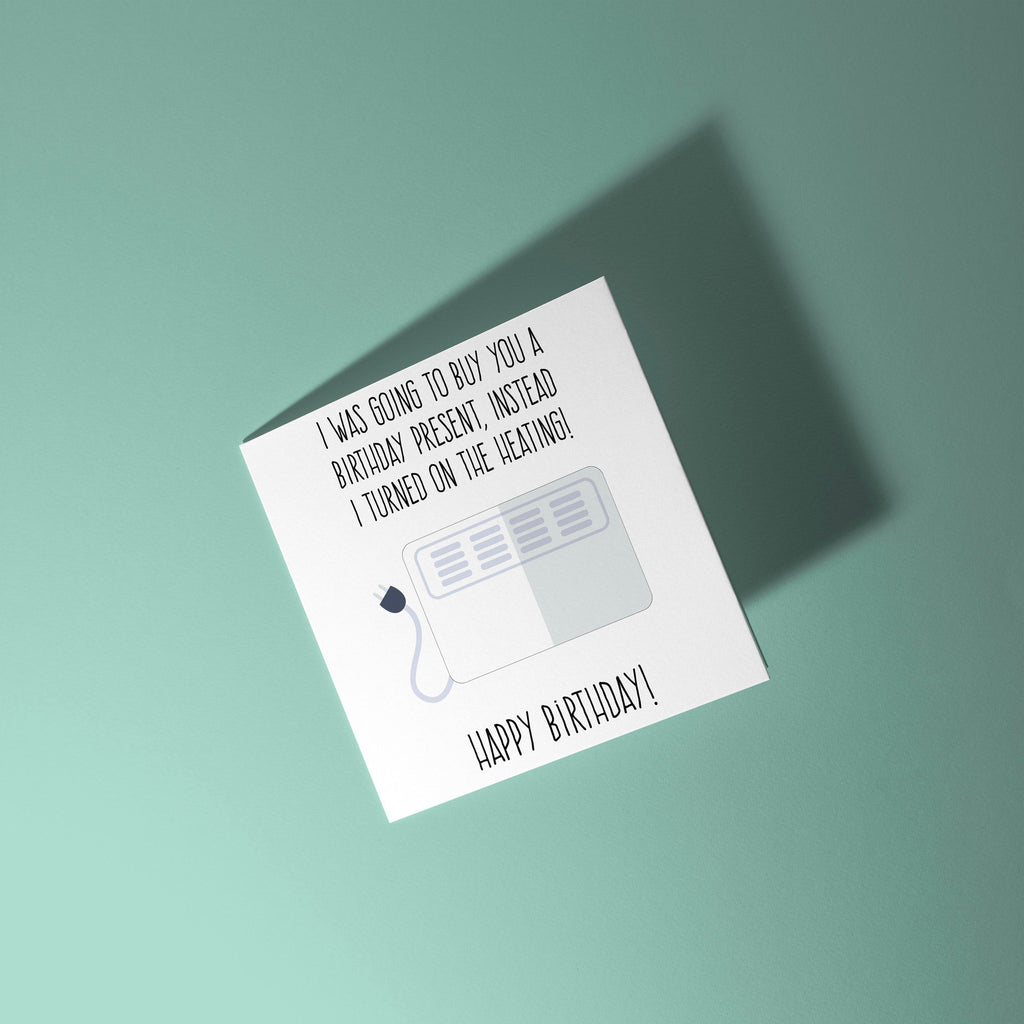 No Gift Turned On The Heating - Birthday Card
