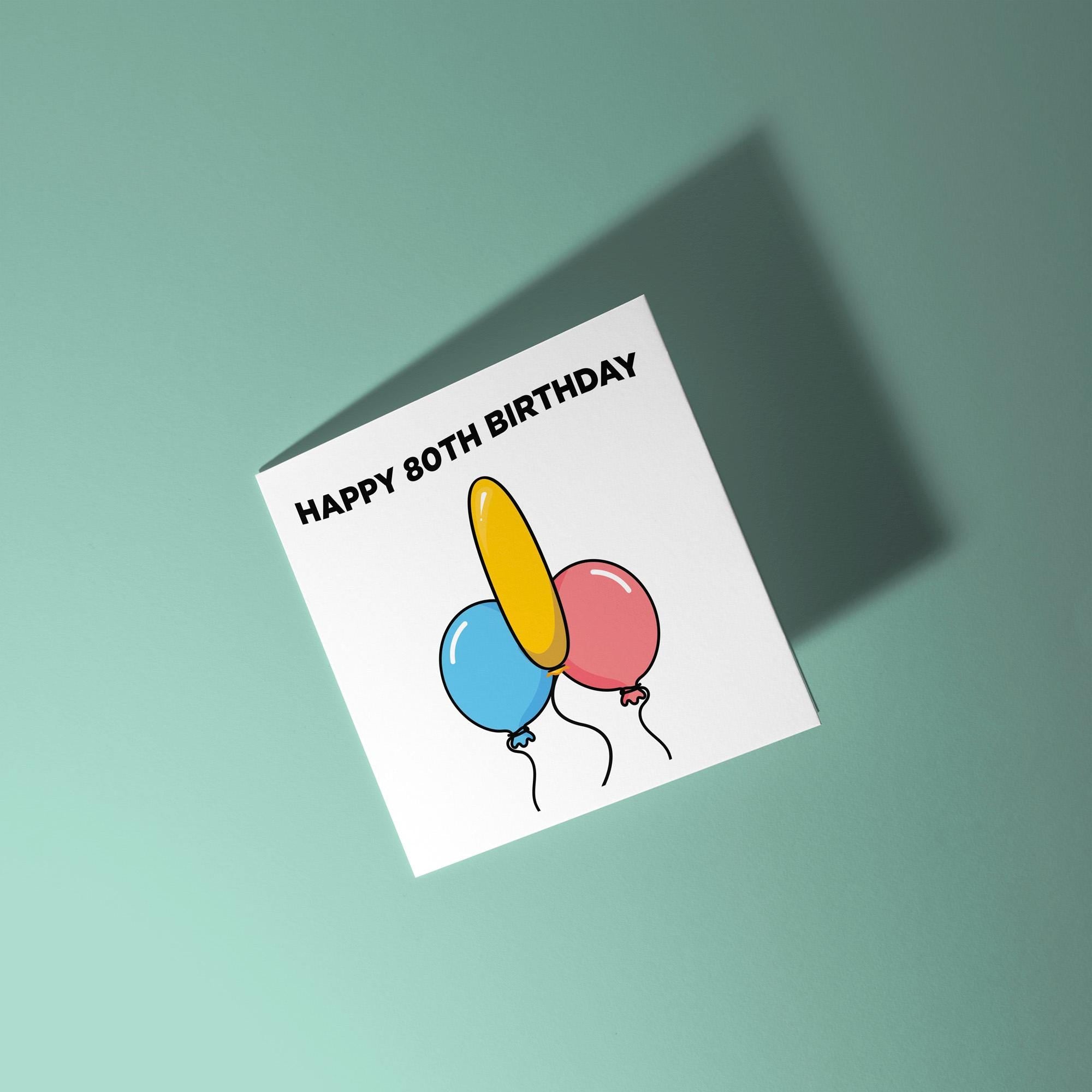 Happy 80th Birthday Rude Balloons - 80th Birthday Card
