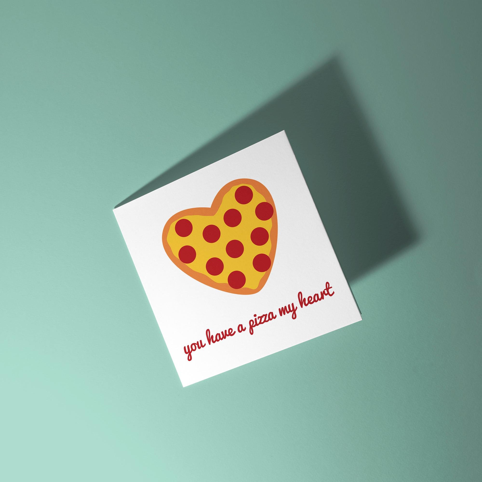 You Have A Pizza My Heart - Anniversary & Valentine's Day Card