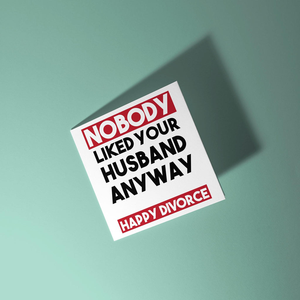 Nobody Liked Your Husband - Divorce Congratulations Card