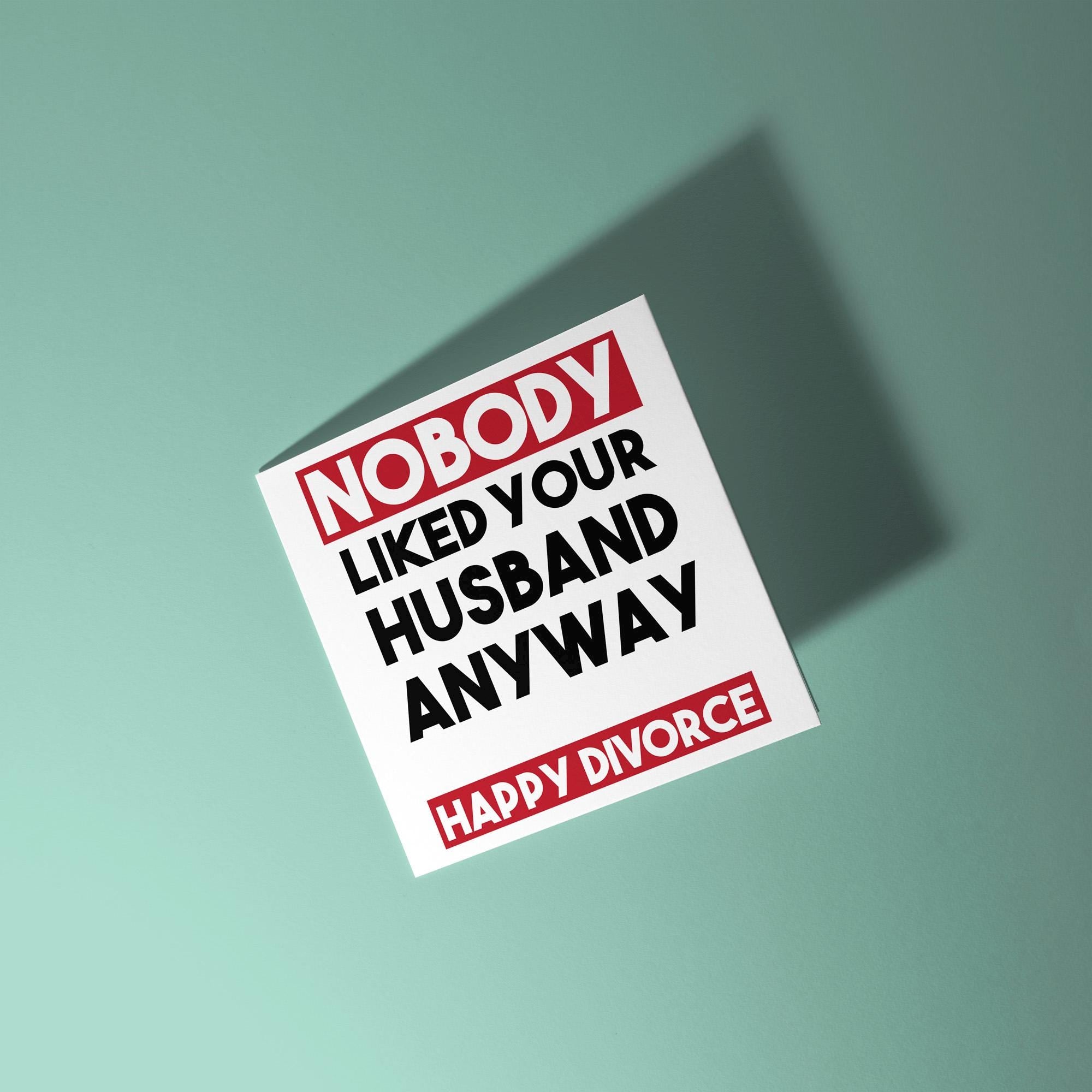 Nobody Liked Your Husband - Divorce Congratulations Card