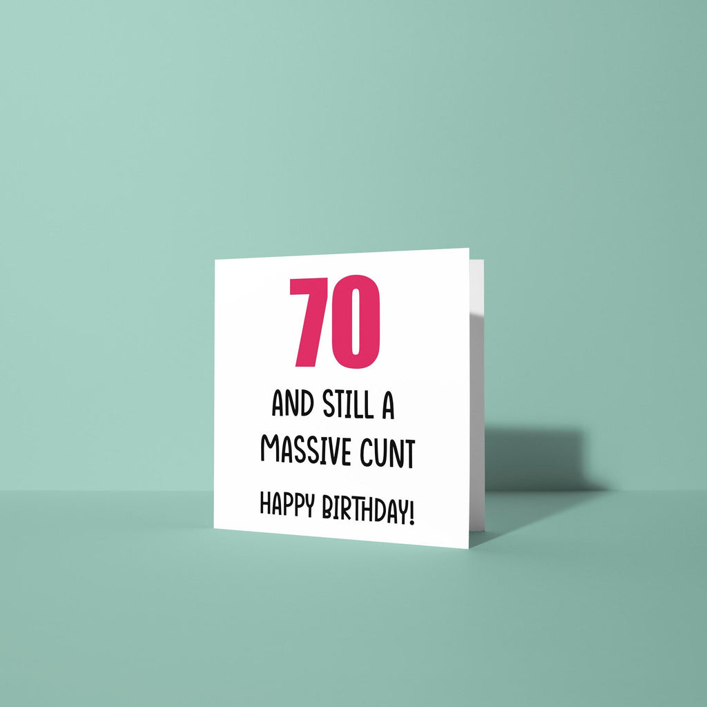 70 And Still A Cunt Birthday Card - 70th Birthday Card