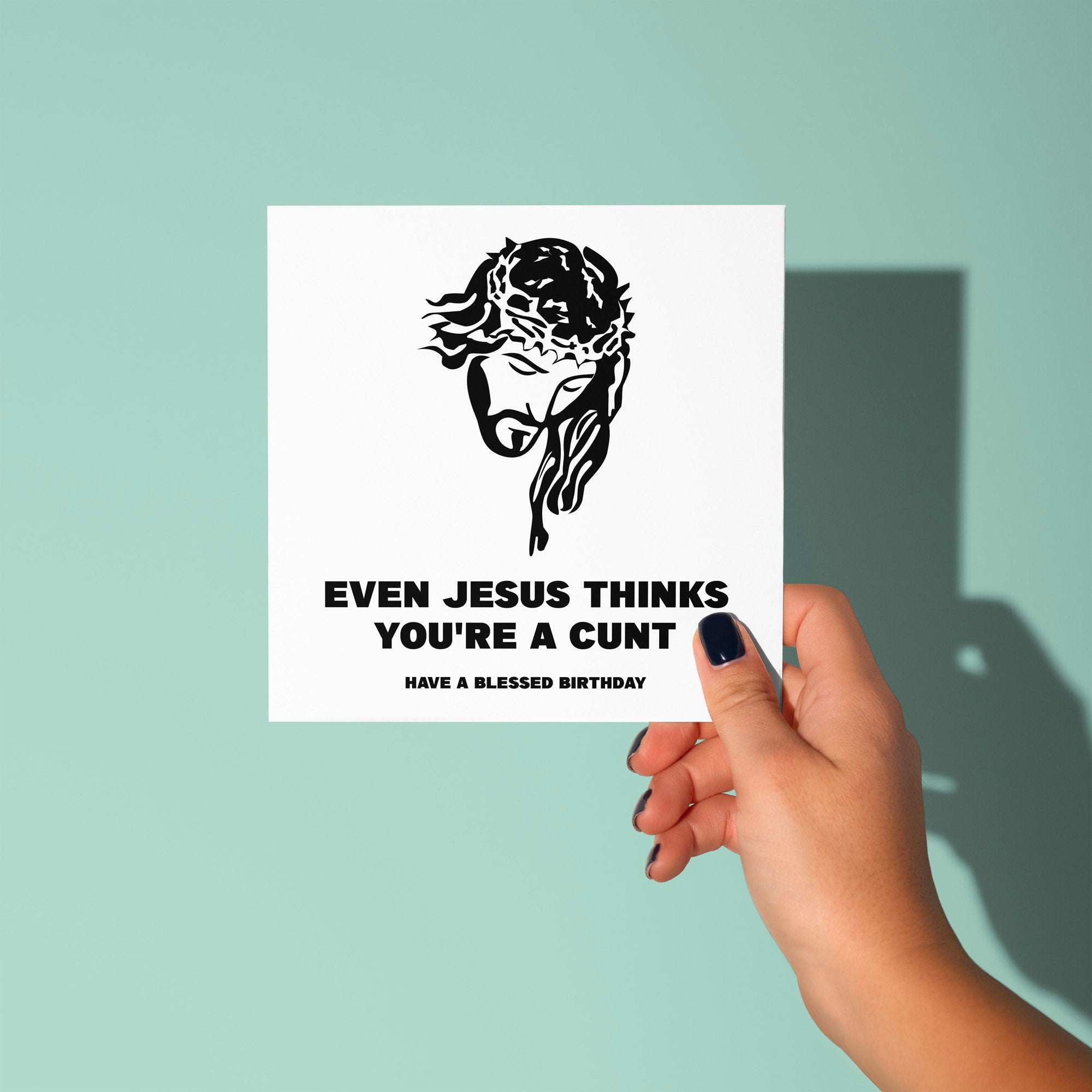 Even Jesus Thinks You're A Cunt - Birthday Card