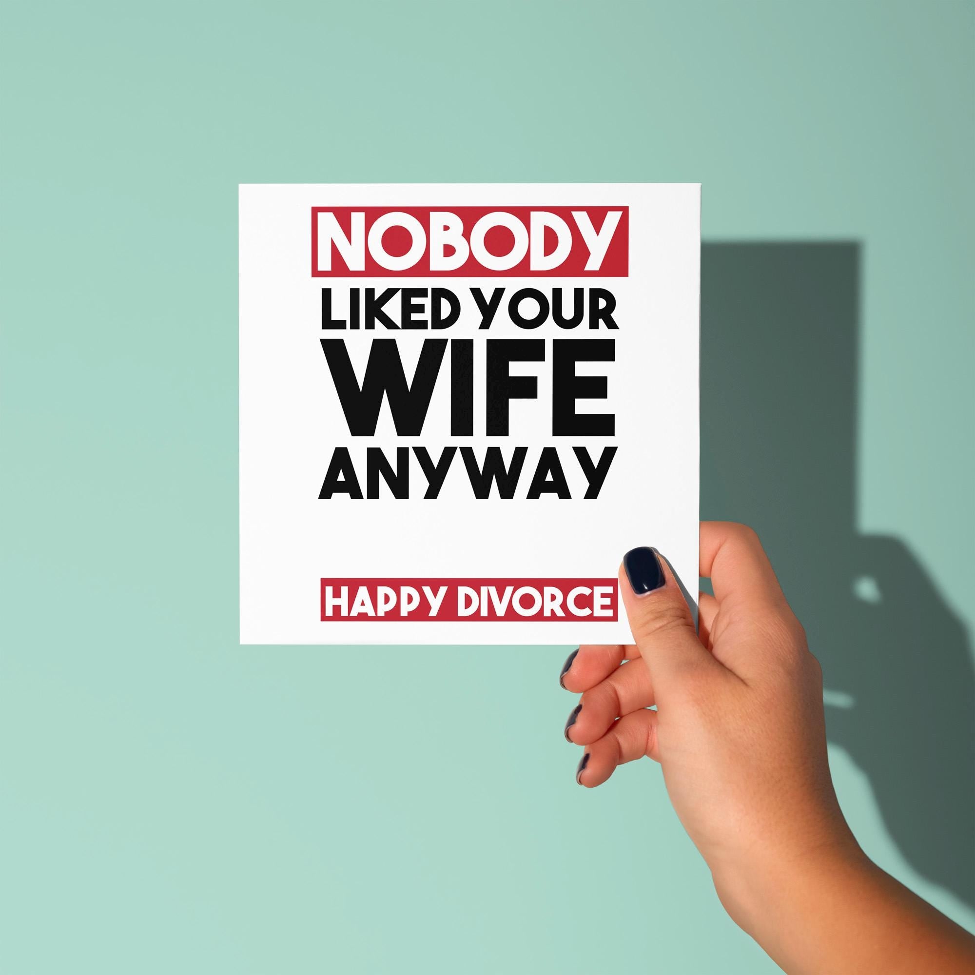 Nobody Liked Your Wife - Divorce Congratulations Card