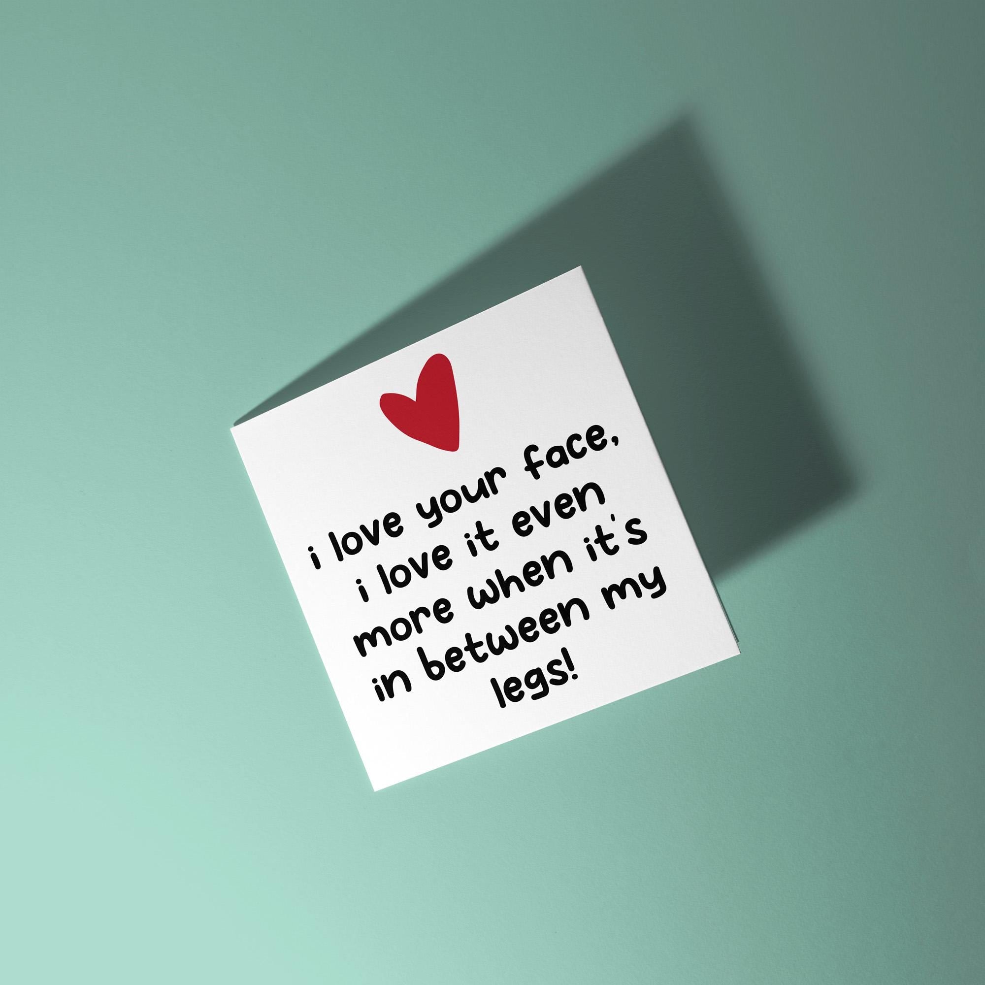 Love Your Face In Between My Legs - Anniversary & Valentine's Day Card