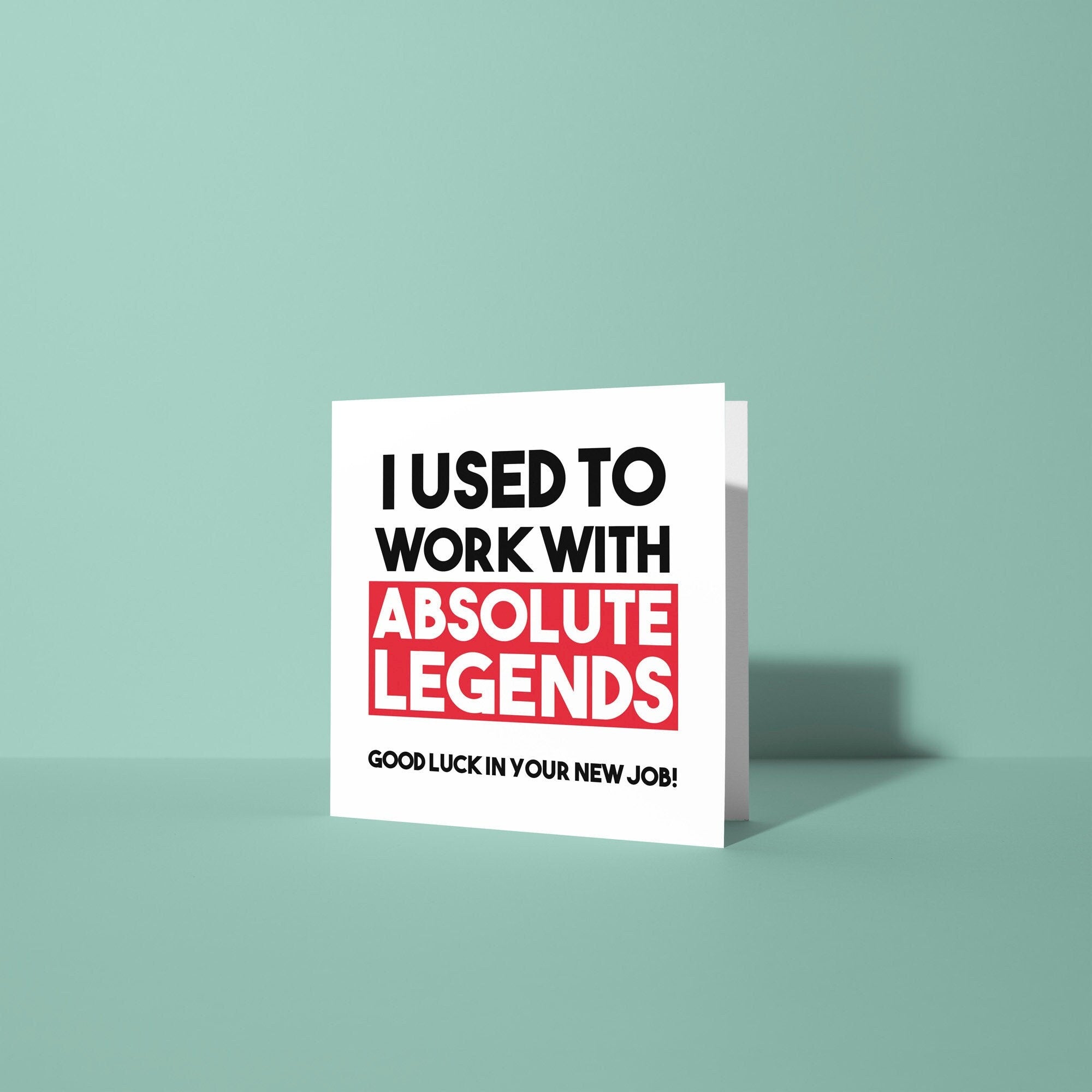 I Used To Work With Absolute Legends  - Good Luck Leaving Card