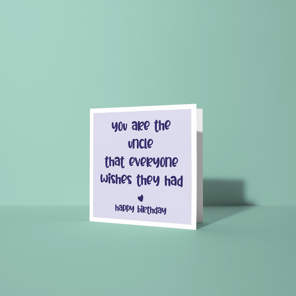 You Are The Uncle Everyone Wishes They Had - Birthday Card for Uncle