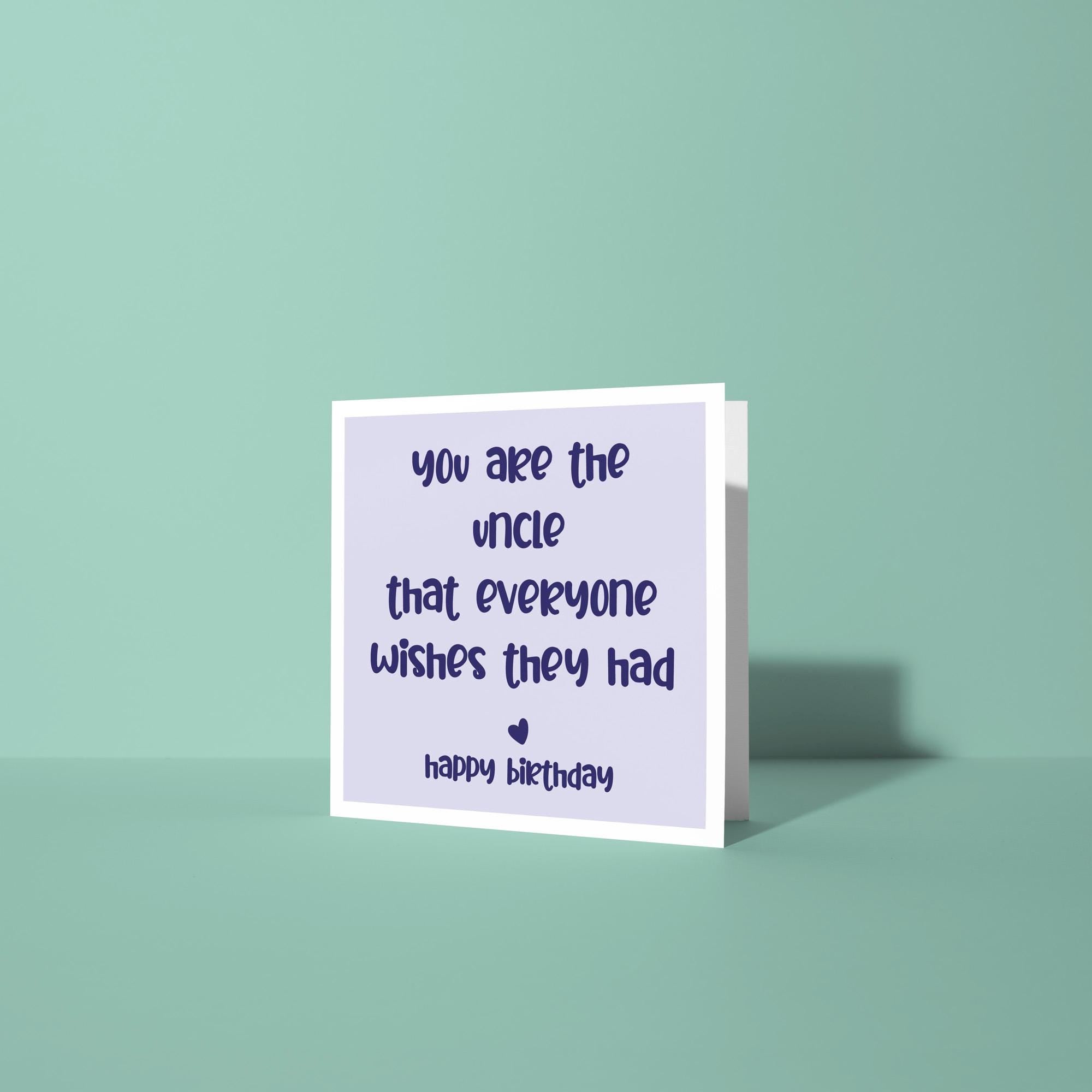 You Are The Uncle Everyone Wishes They Had - Birthday Card for Uncle