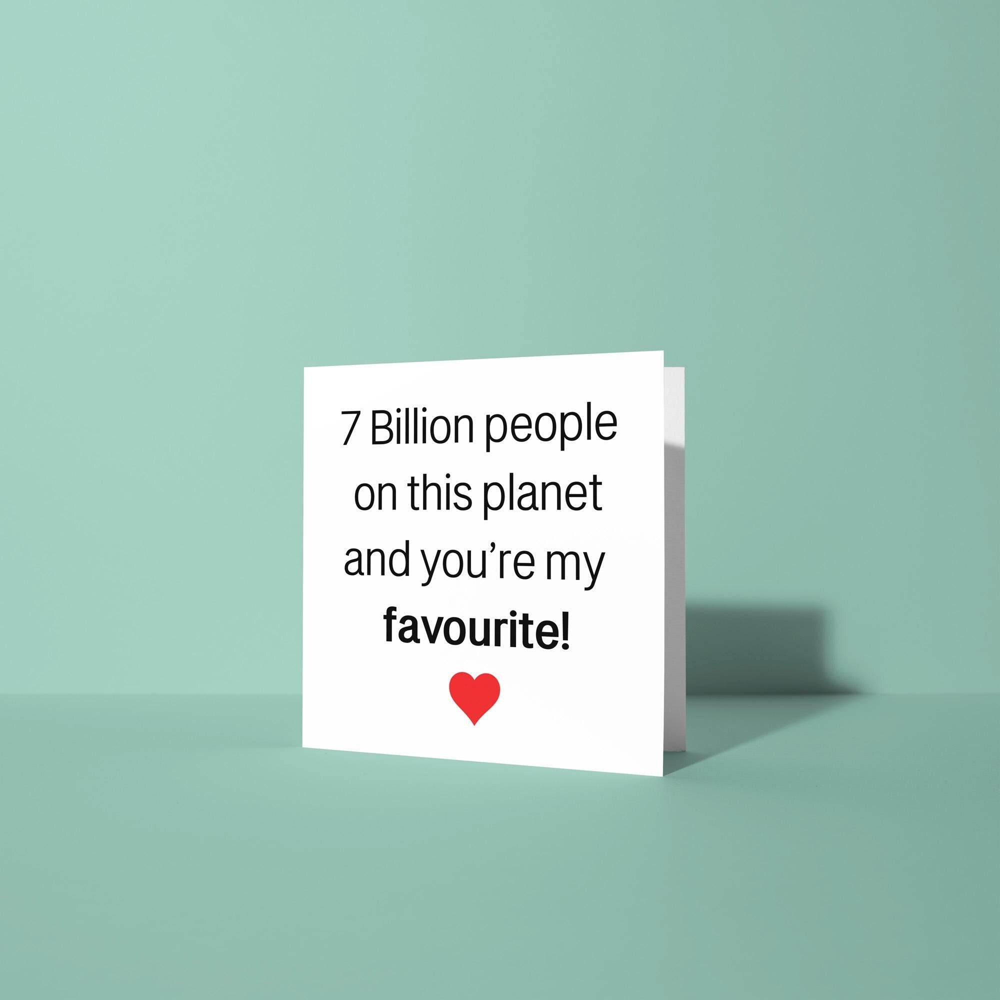 7 Billion People and Your My Favourite - Anniversary & Valentine's Day Card