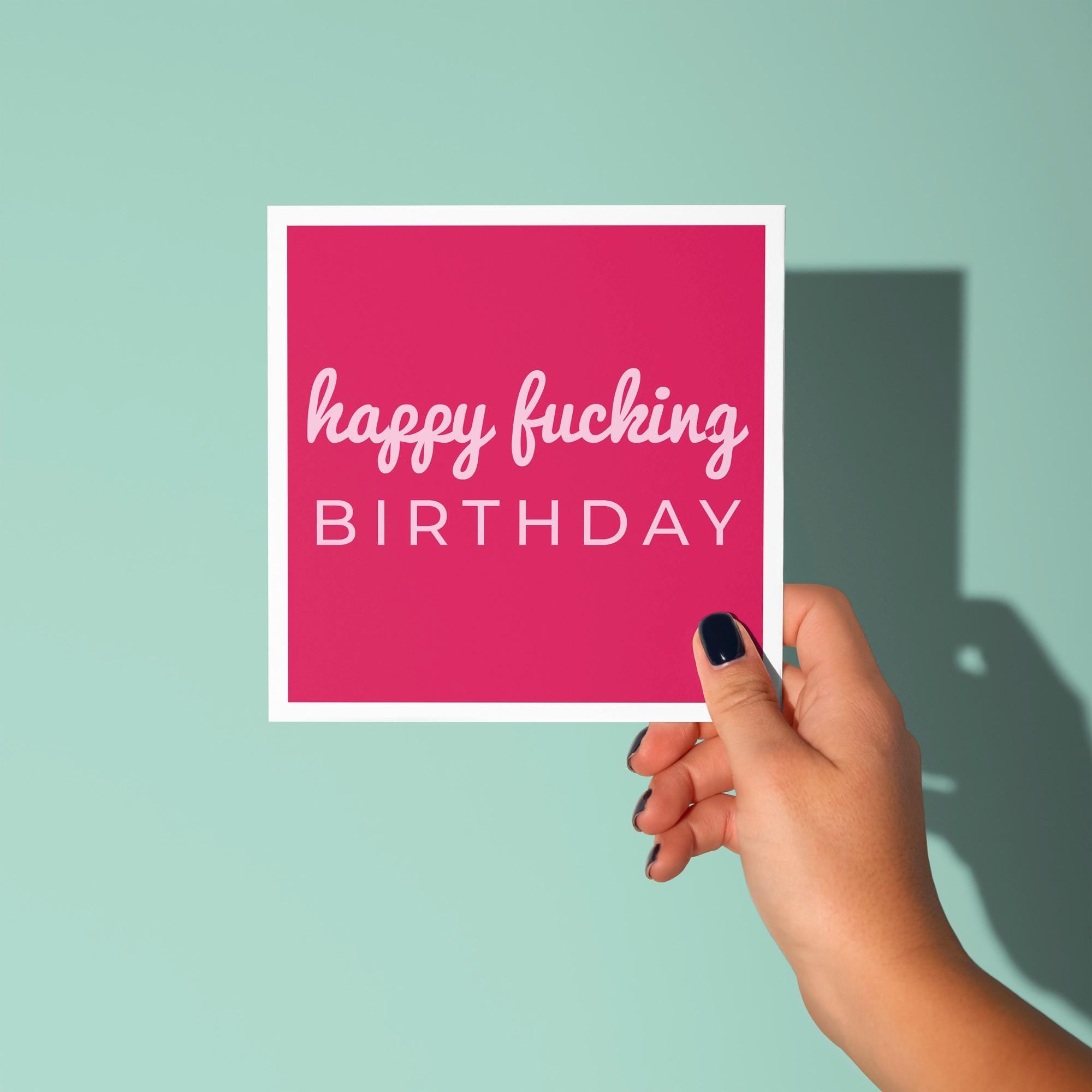 Happy Fucking Birthday - Birthday Card