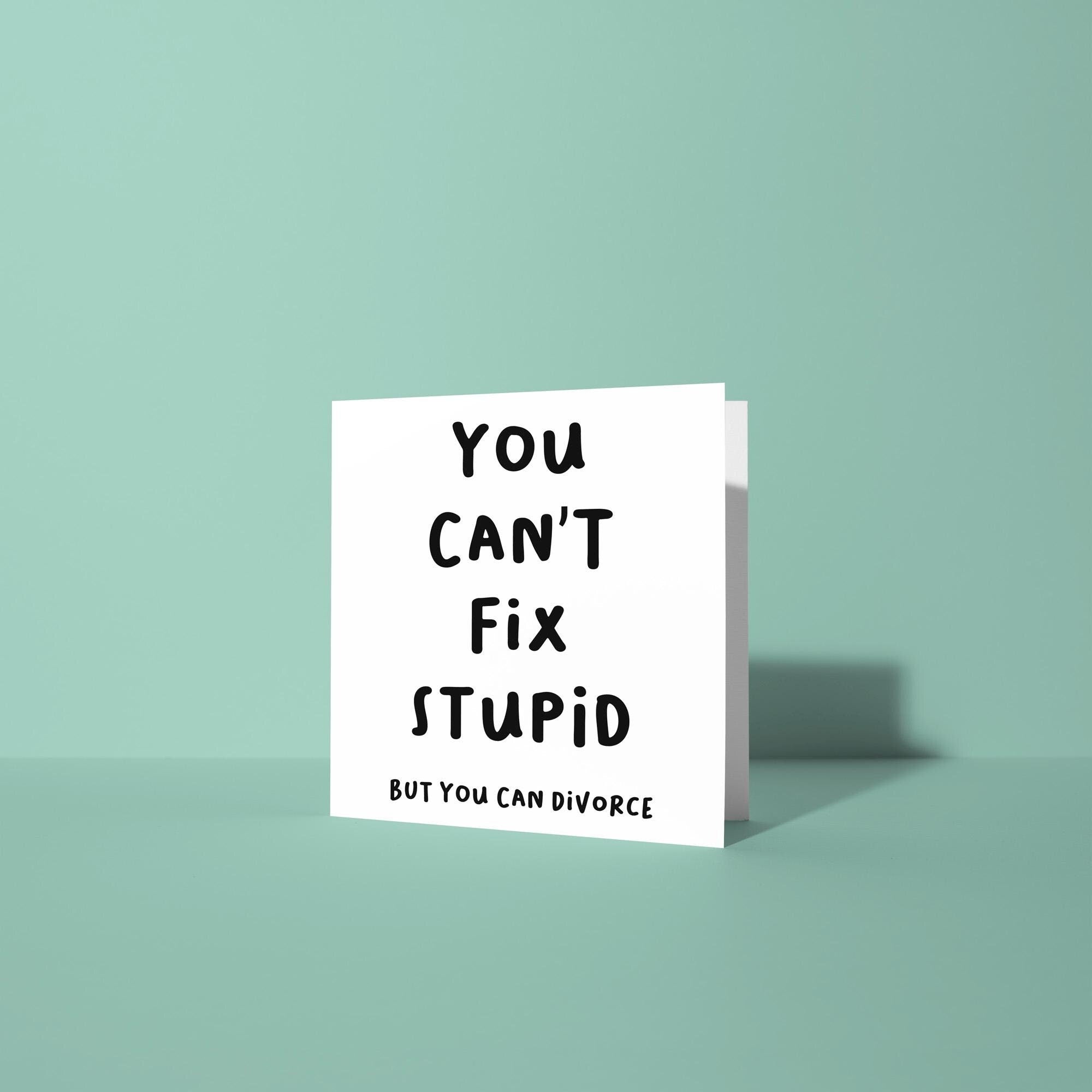 Can't Fix Stupid - Divorce Congratulations Card