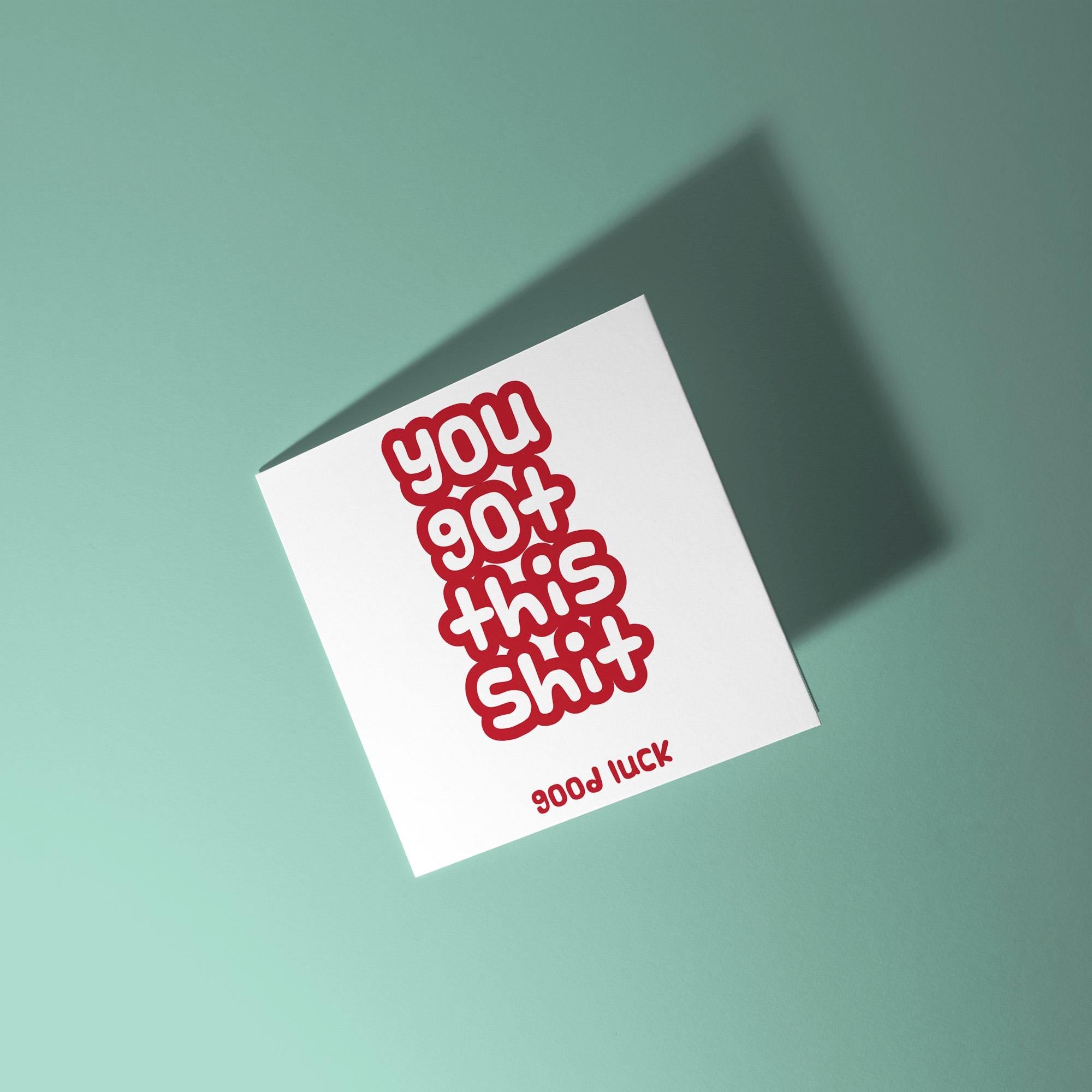 You Got This Shit - Good Luck Card