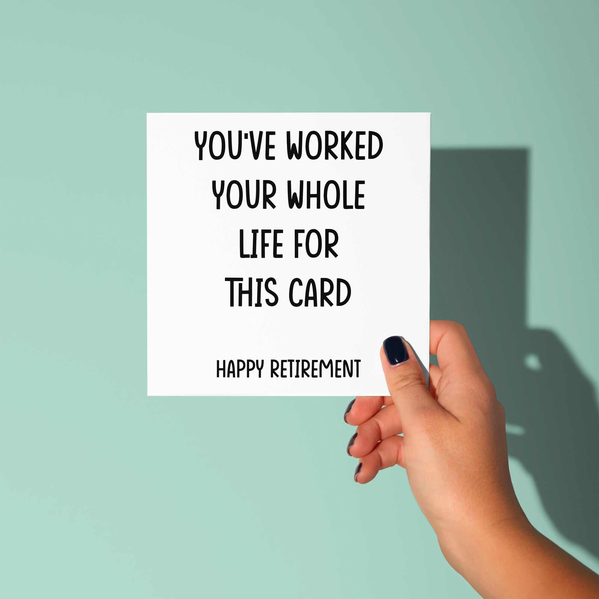 You've Worked Whole Life For This Card - Retirement Card